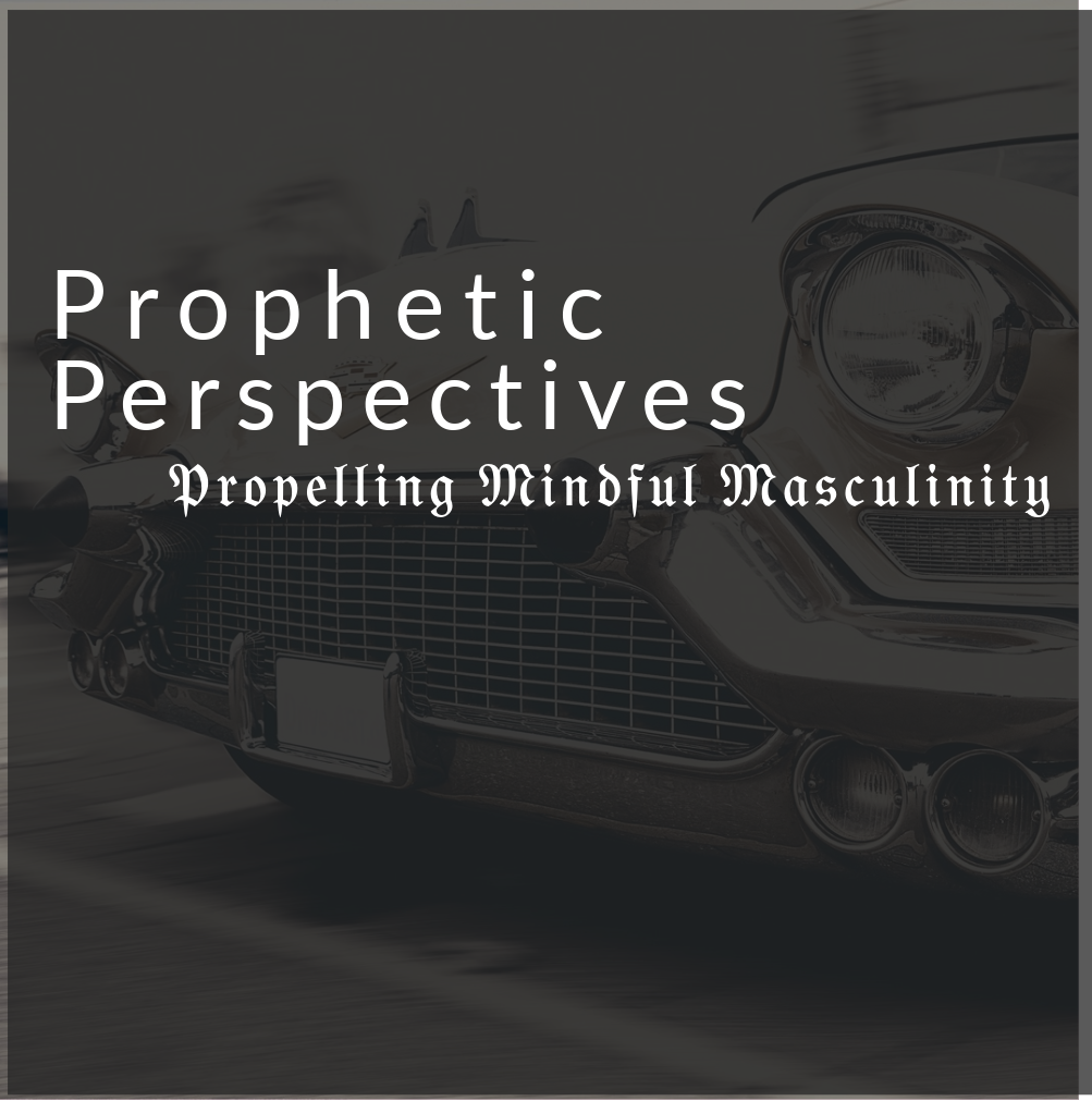 Prophetic Perspectives: Propelling Mindful Masculinity