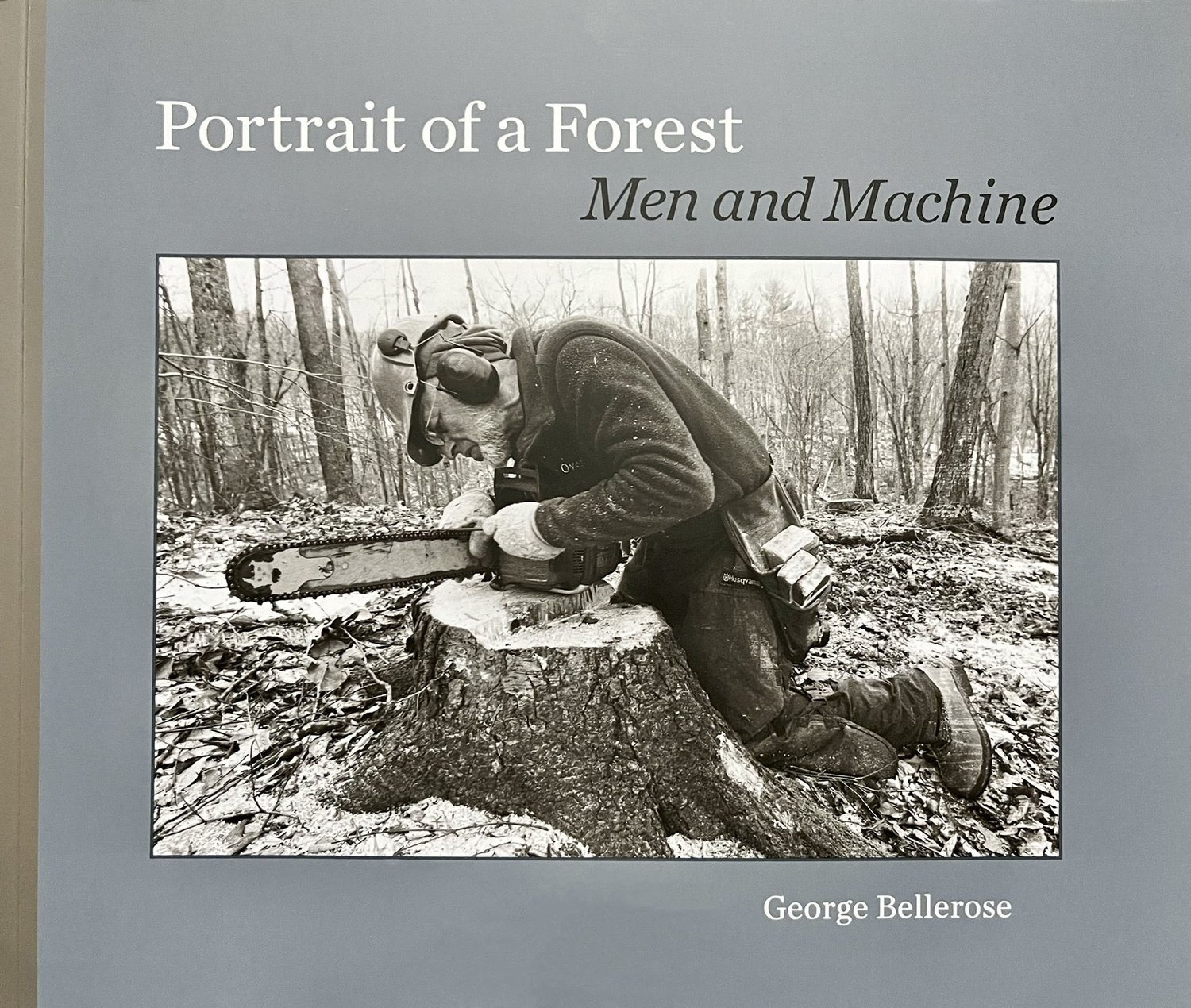 George Bellerose Discusses His New Book — Portrait of a Forest: Men and Machine
