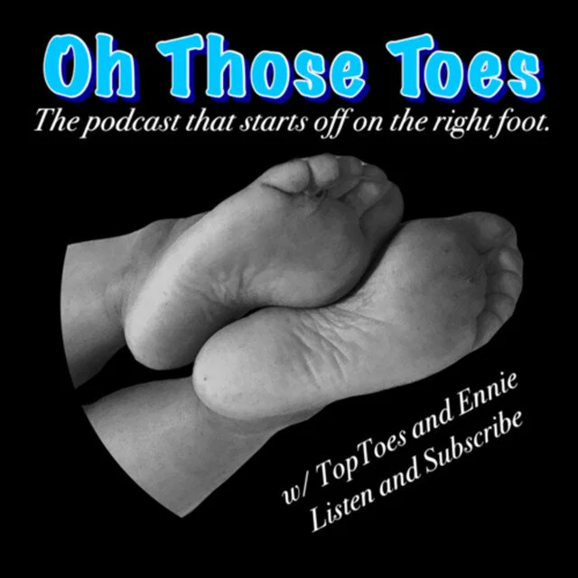 #64 - Get to Know the World's #1 Fetish: Feet Fetishes w/ Ennie and TopToes from the Oh Those Toes Podcast