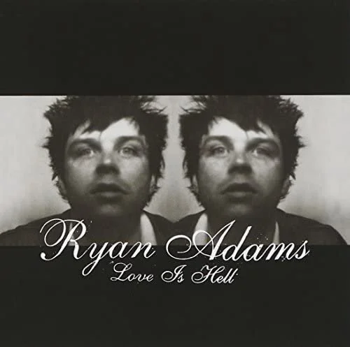 Love is Hell - Ryan Adams (Jeremy)