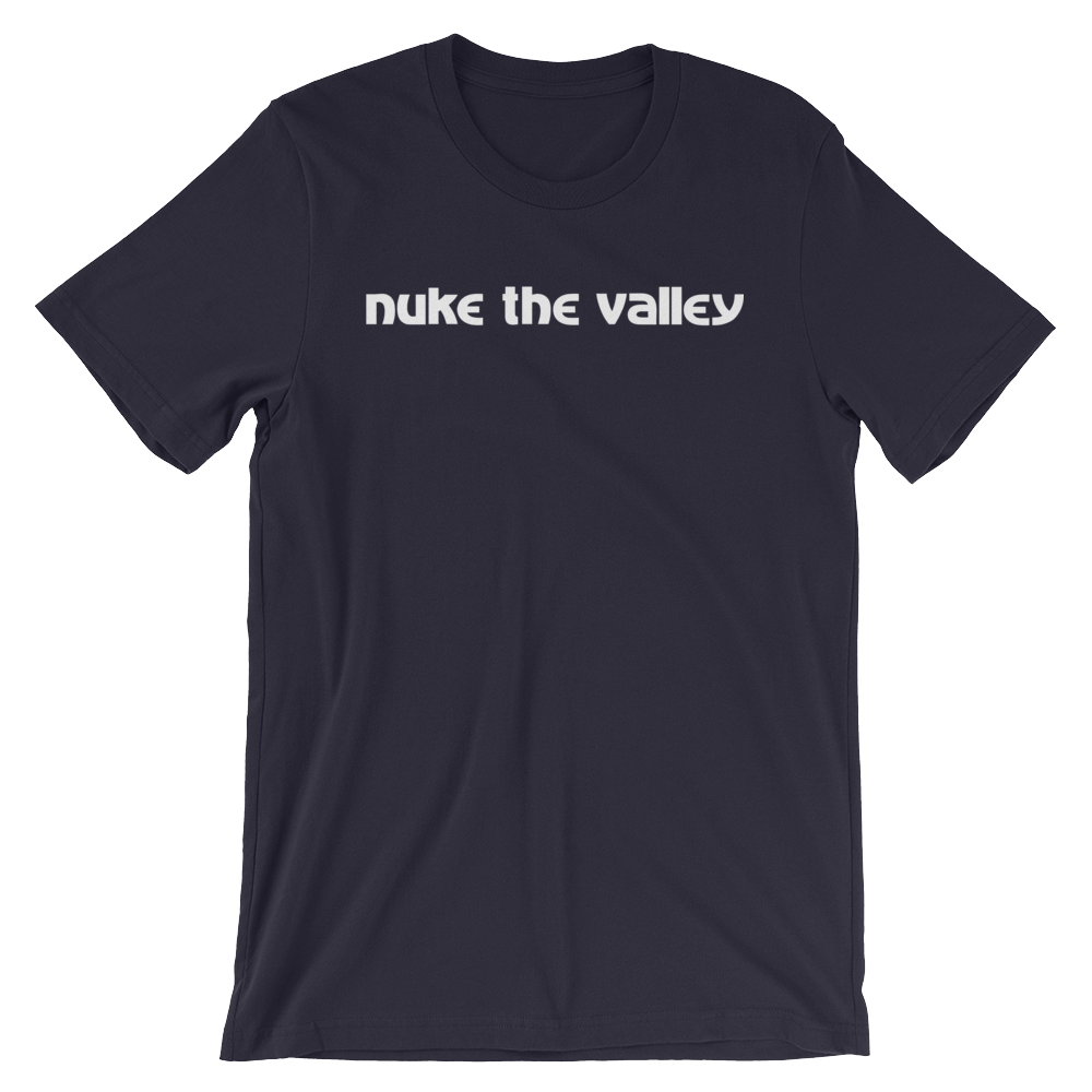 "Nuke the Valley Shirt" (Unisex)