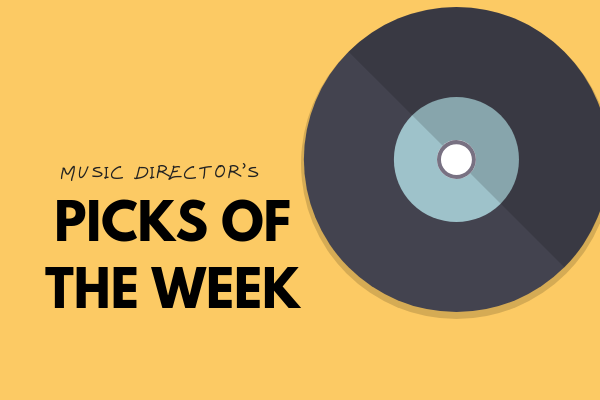 Music Director's Picks of the Week