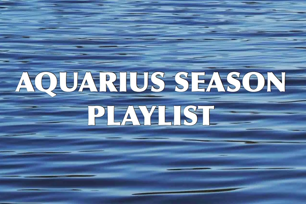 Aquarius Season Playlist