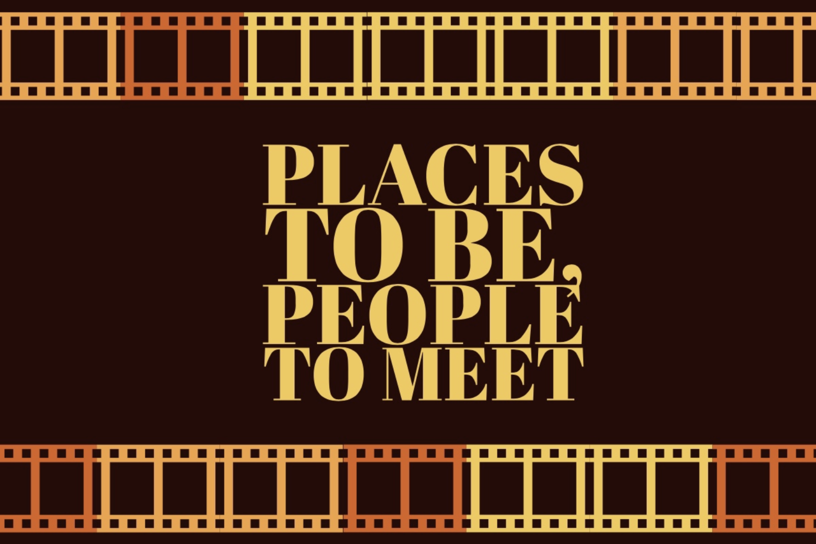 Places to Be, People to Meet