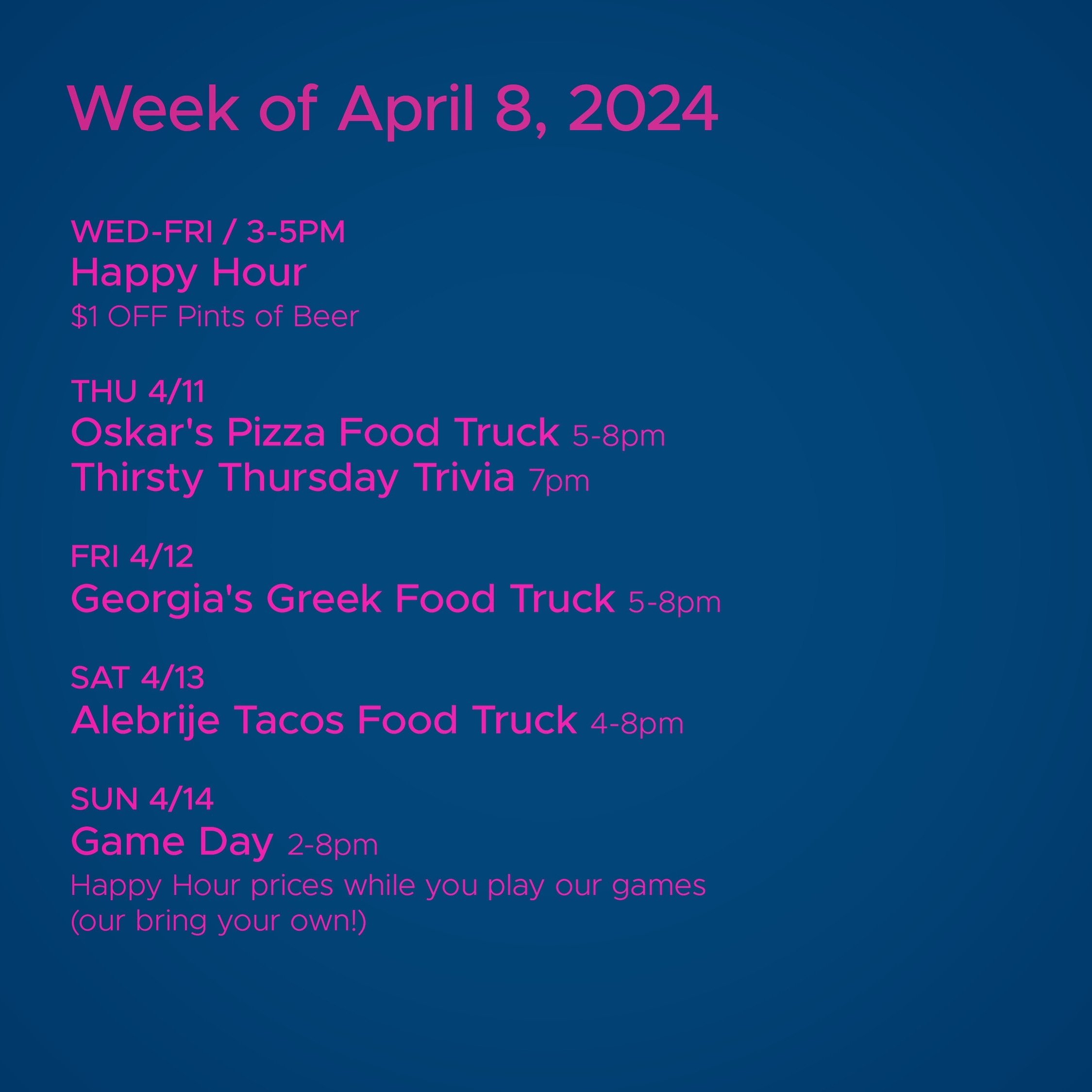 WEEK OF APRIL 8, 2024

WED-FRI 3-5pm
🍻 Happy Hour 🍻

THU 4/11
&bull; @oskarspizzas4 5-8pm
&bull; @headinthecloudstrivia Thirsty Thursday Trivia 7pm

FRI 4/12
@georgiasgreekfoodtruck 5-8pm

SAT 4/13
@alebrije_seattle Food Truck 5-8pm

SUN 4/14
Sunda