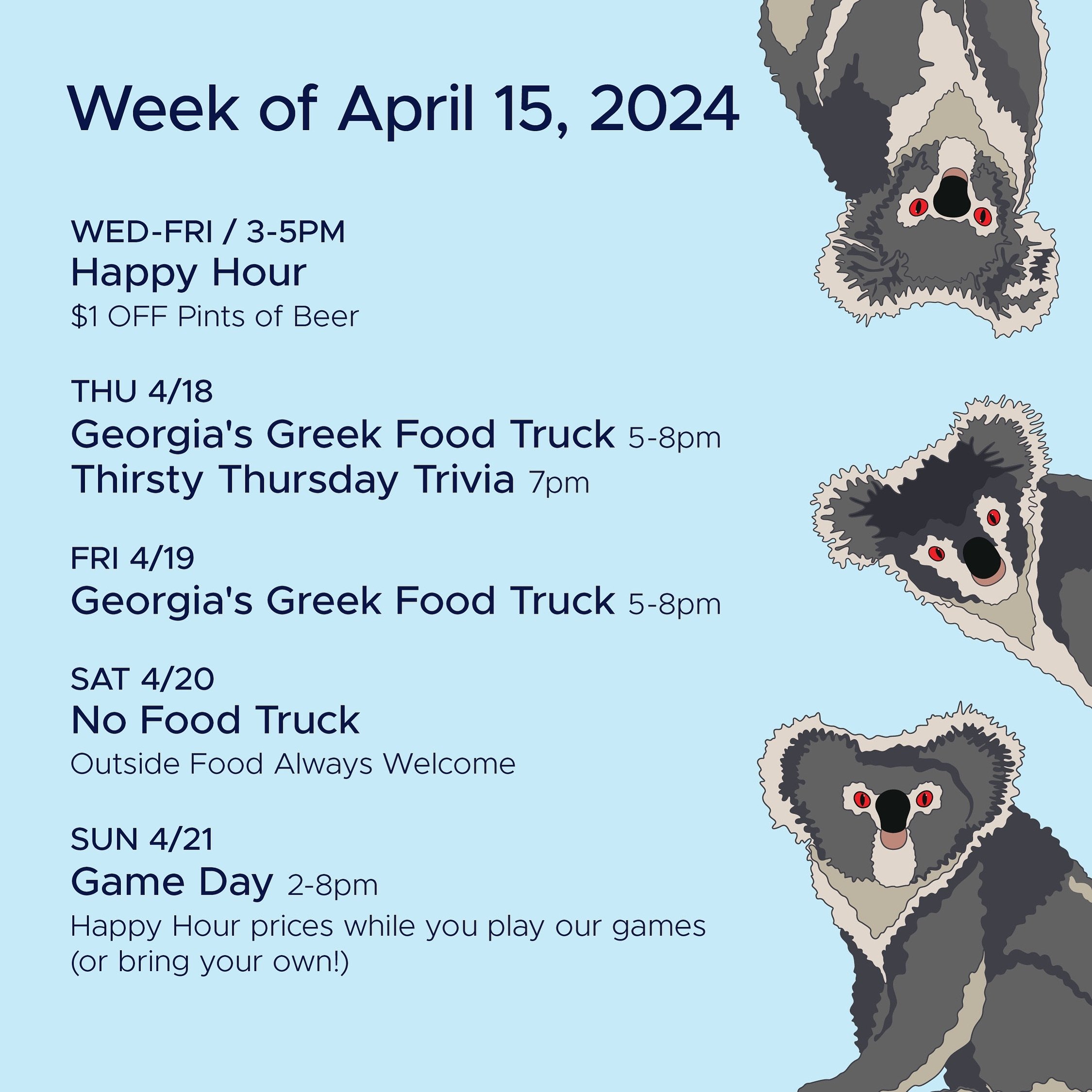 WEEK OF APRIL 15, 2024

WED-FRI 3-5pm
🍻 Happy Hour 🍻

THU 4/18
&bull; @georgiasgreekfoodtruck 5-8pm
&bull; @headinthecloudstrivia Thirsty Thursday Trivia 7pm

FRI 4/19
@georgiasgreekfoodtruck 5-8pm

SUN 4/21
Sunday Game Day

#DrinkLocal #CraftBeer 