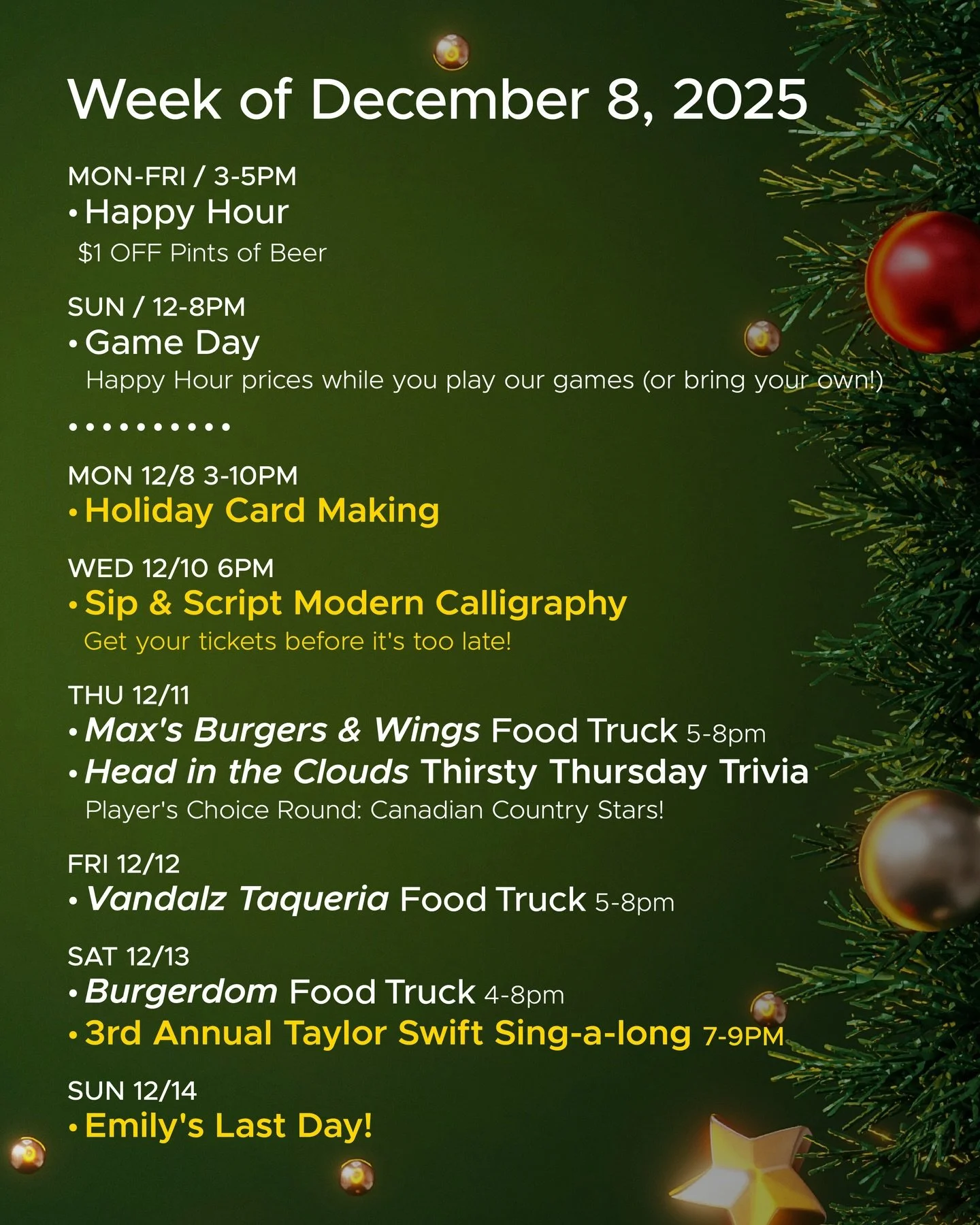 WEEK OF DECEMBER 8, 2025
Y&rsquo;all, it&rsquo;s going to be an amazing week!!!

MON-FRI 3-5pm
🍻 Happy Hour 🍻

SUN 12-8pm
🎲 Sunday Game Day 🎲

&bull; &bull; &bull; &bull;

MON 12/8
&bull; Holiday Card Making 3-10pm

WED 12/10
&bull; Sip &amp; Scr