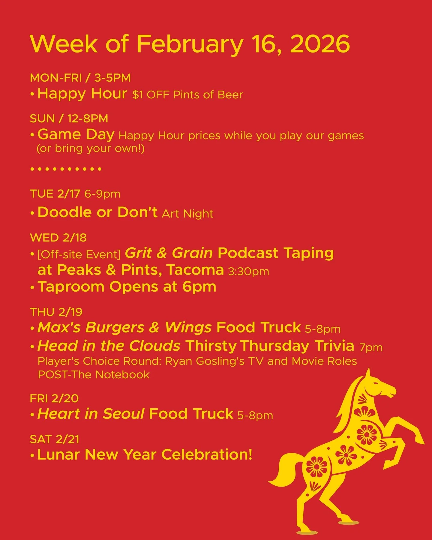 WEEK OF FEBRUARY 16, 2026

MON-FRI 3-5pm
🍻 Happy Hour 🍻

SUN 12-8pm
🎲 Sunday Game Day 🎲

&bull; &bull; &bull; &bull;

TUE 2/17 6-9pm
&bull; Doodle or Don&rsquo;t Art Night hosted by @toadytown 

WED 2/18
&bull; @gritandgrainpodcast taping at @pea