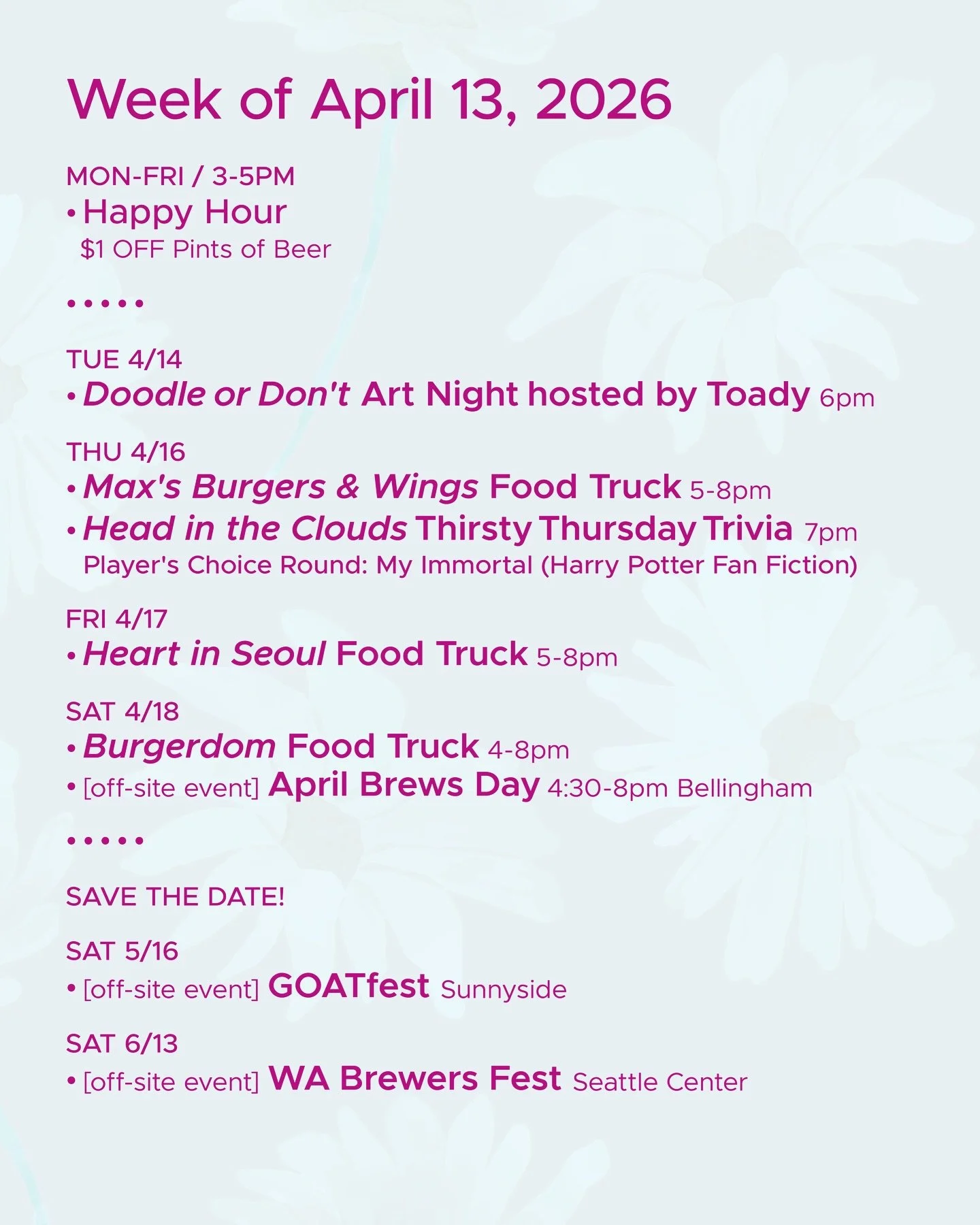 WEEK OF APRIL 13, 2026

MON-FRI 3-5pm
🍻 Happy Hour 🍻

&bull; &bull; &bull; &bull;

TUE 4/14
&bull; Doodle or Don&rsquo;t Art Night hosted by @toadytown 6pm

THU 4/16
&bull; Max&rsquo;s Burgers and Wings Food Truck 5-8pm
&bull; @headinthecloudstrivi