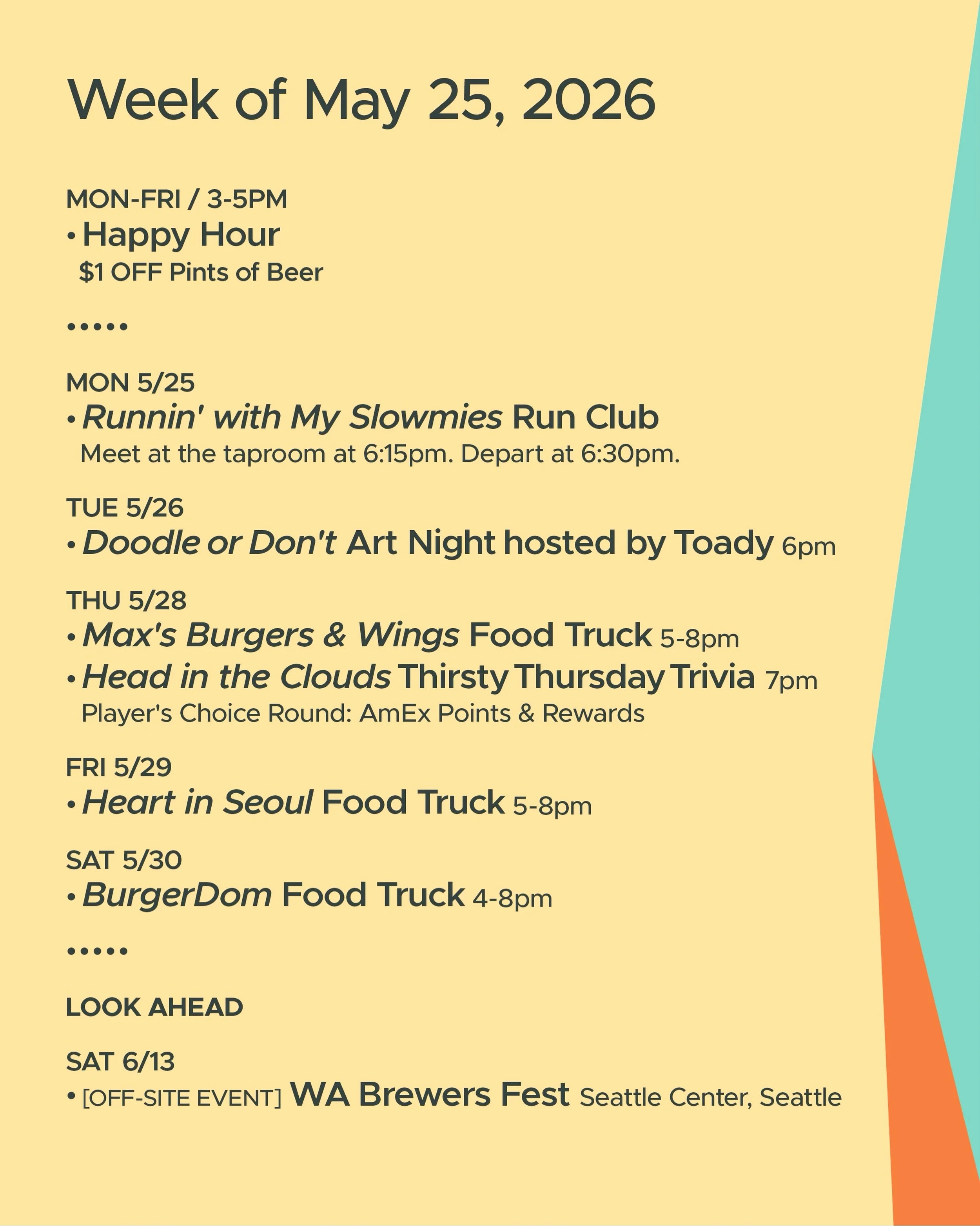 WEEK OF MAY 25, 2026

MON-FRI 3-5pm
🍻 Happy Hour 🍻

&bull; &bull; &bull; &bull;

MON 5/25
&bull; Runnin&rsquo; with My Slowmies Run Club 6:30pm

TUE 5/26
&bull; Doodle or Don&rsquo;t Art Night with @toadytown 6pm

THU 5/28
&bull; Max&rsquo;s Burger