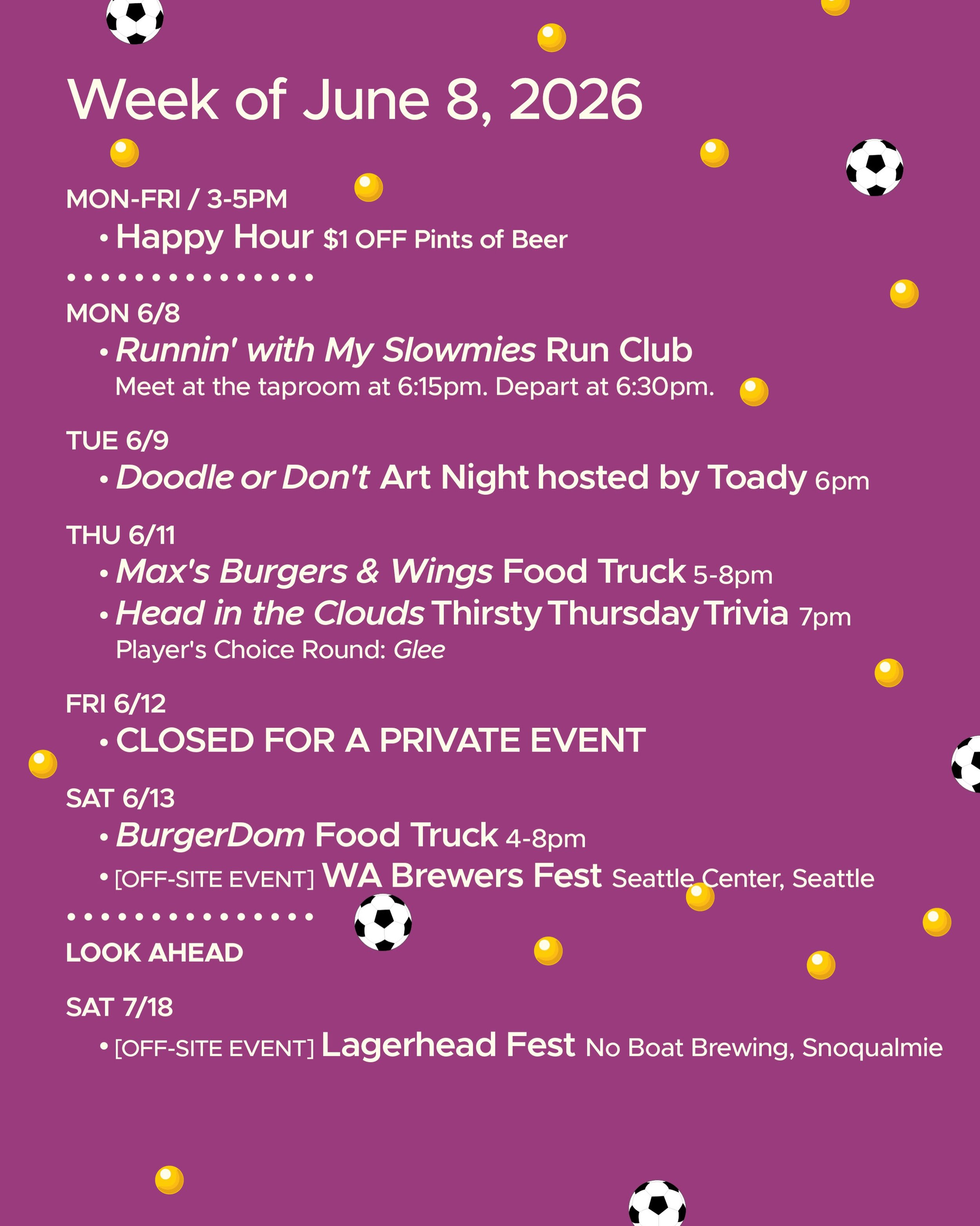 WEEK OF JUNE 8, 2026

MON-FRI 3-5pm
🍻 Happy Hour 🍻

&bull; &bull; &bull; &bull;

MON 6/8
&bull; Runnin&rsquo; with My Slowmies Run Club 6:30pm

TUE 6/9
&bull; Doodle or Don&rsquo;t Art Night with @toadytown 6pm

THU 6/11
&bull; @oskarspizzas4 Food 