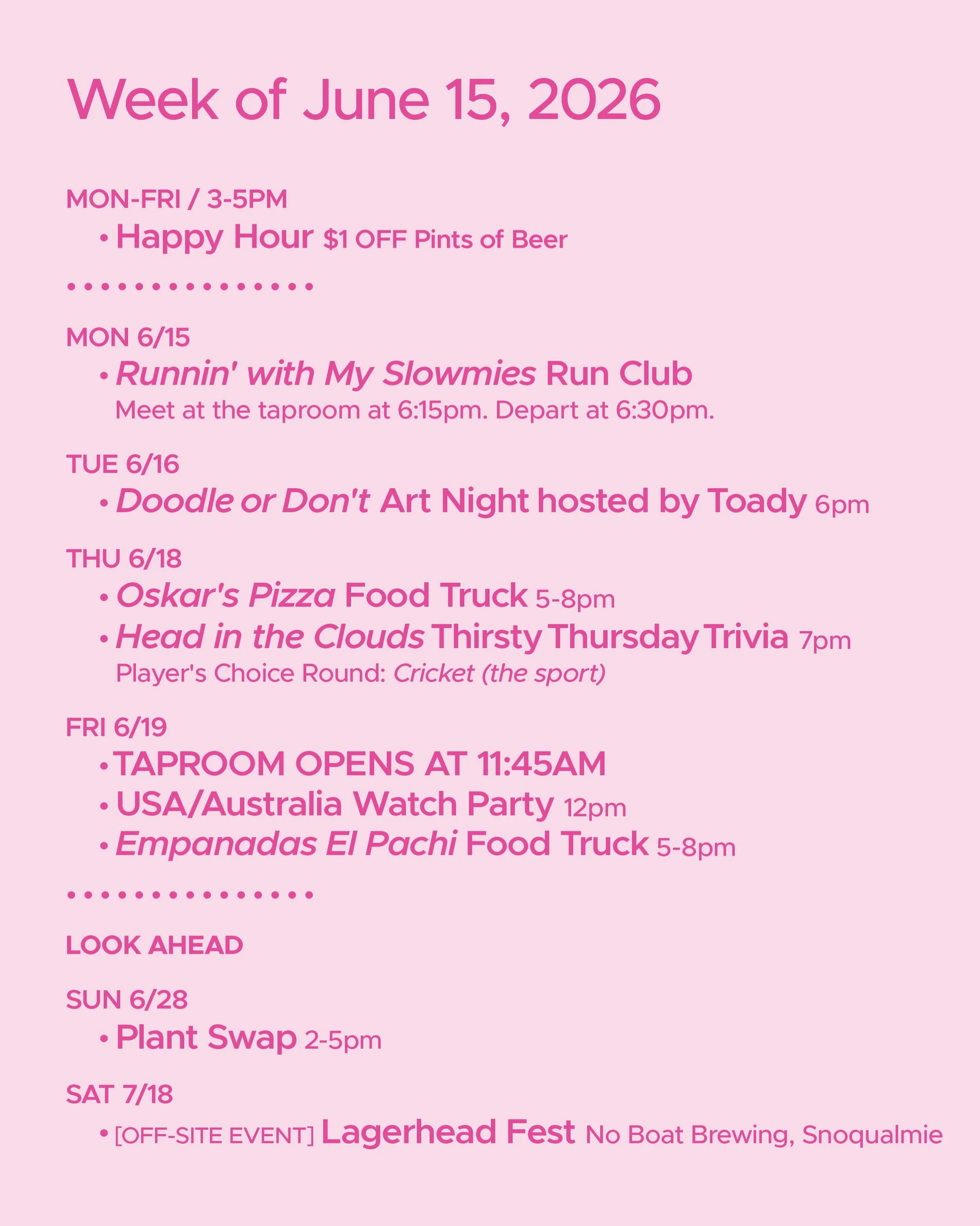 WEEK OF JUNE 15, 2026

MON-FRI 3-5pm
🍻 Happy Hour 🍻

&bull; &bull; &bull; &bull;

MON 6/15
&bull; Runnin&rsquo; with My Slowmies Run Club 6:30pm

TUE 6/16
&bull; Doodle or Don&rsquo;t Art Night with @toadytown 6pm

THU 6/18
&bull; @oskarspizzas4 Fo