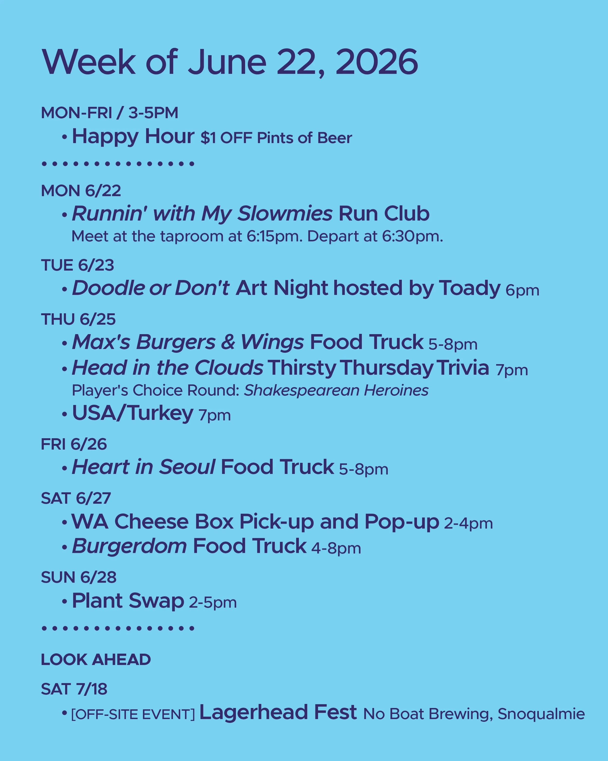 WEEK OF JUNE 22, 2026

MON-FRI 3-5pm
🍻 Happy Hour 🍻

&bull; &bull; &bull; &bull;

MON 6/22
&bull; Runnin&rsquo; with My Slowmies Run Club 6:30pm

TUE 6/23
&bull; Doodle or Don&rsquo;t Art Night with @toadytown 6pm

THU 6/25
&bull; Max&rsquo;s Burge
