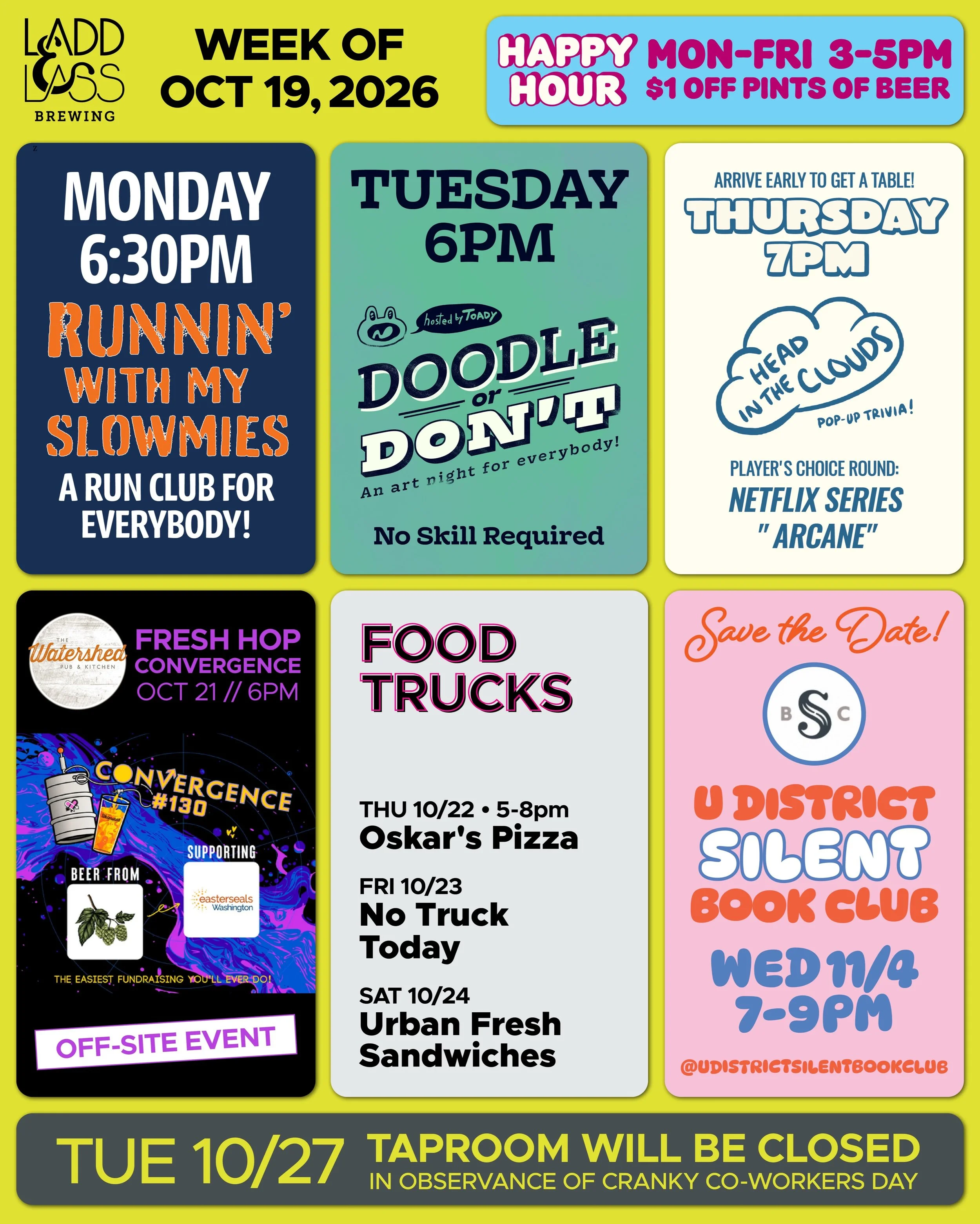 WEEK OF OCT 19, 2026

MON-FRI 3-5pm
🍻 Happy Hour 🍻

&bull; &bull; &bull; &bull;

MON 10/19
&bull; Runnin&rsquo; with My Slowmies Run Club 6:30pm

TUE 10/20
&bull; Doodle or Don&rsquo;t Art Night with @toadytown 6pm

WED 10/21
&bull; [off-site event