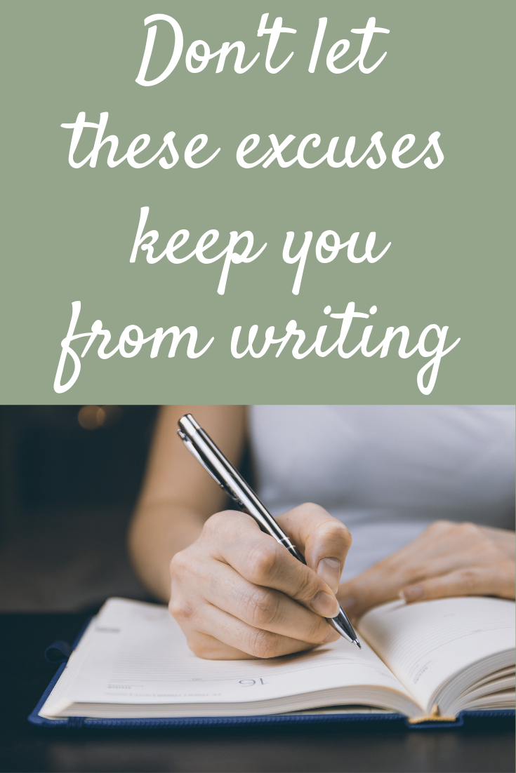 Don’t let these excuses keep you from writing your heart out!