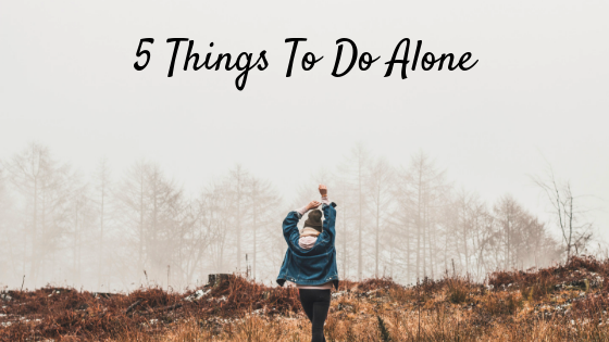 5 Things To Do Alone