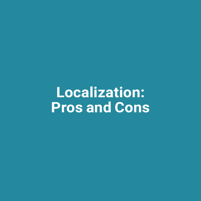 Localization: Pros and Cons