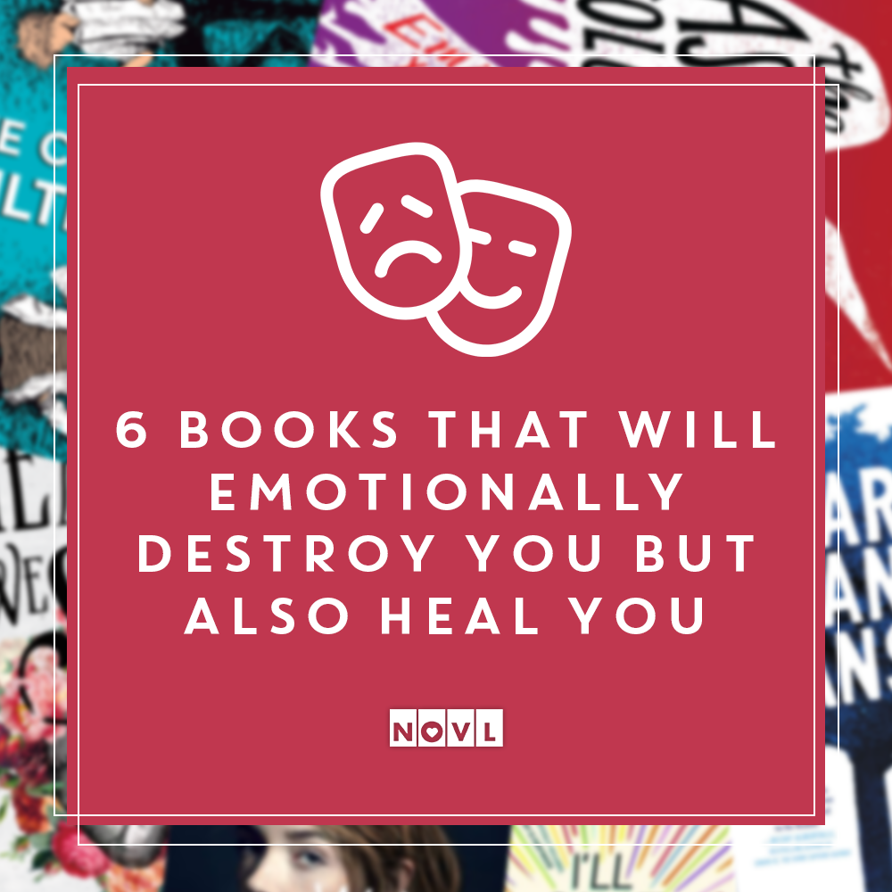 6 Books That Will Emotionally Destroy You but Also Heal You