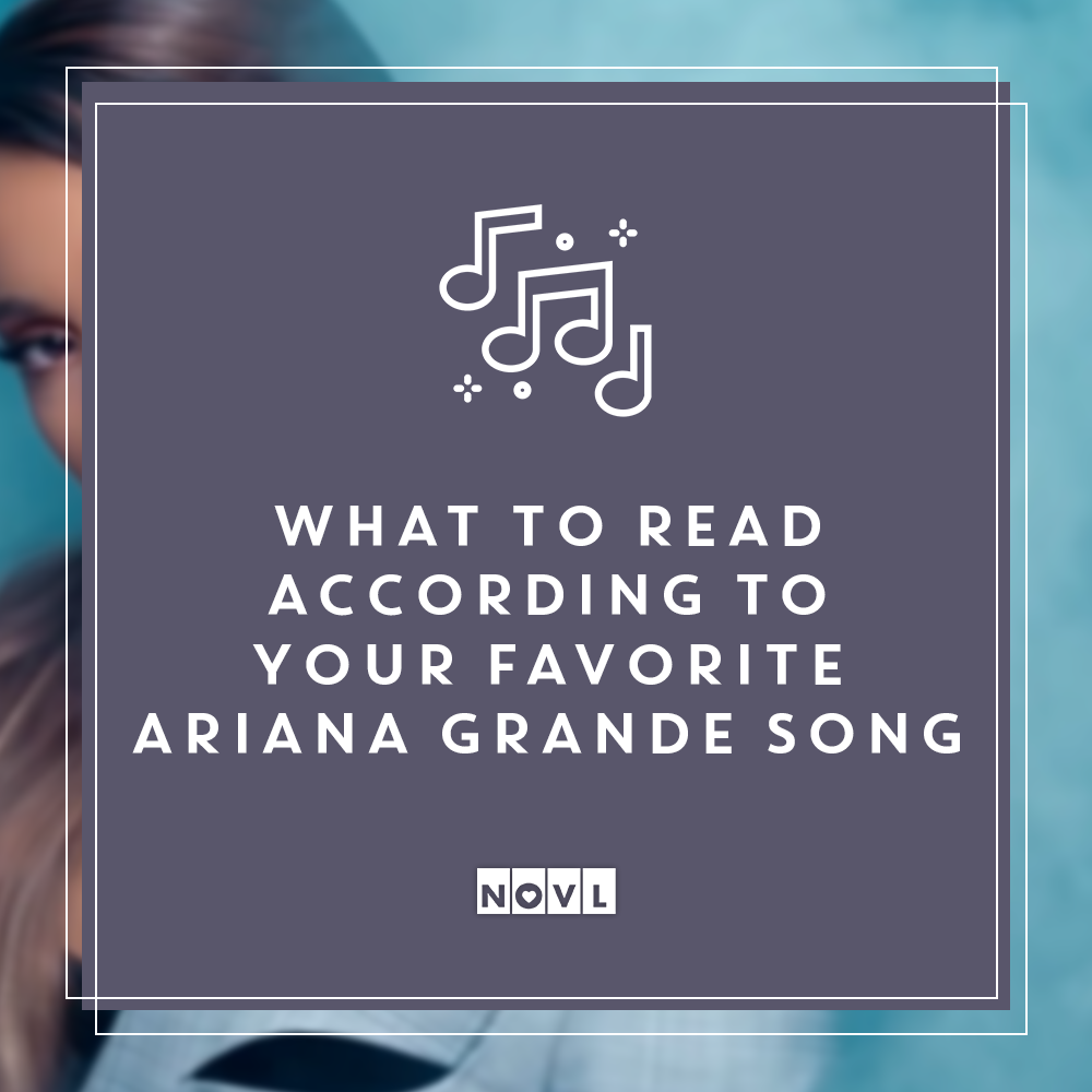 What You Should Read According to Your Favorite Ariana Grande Song
