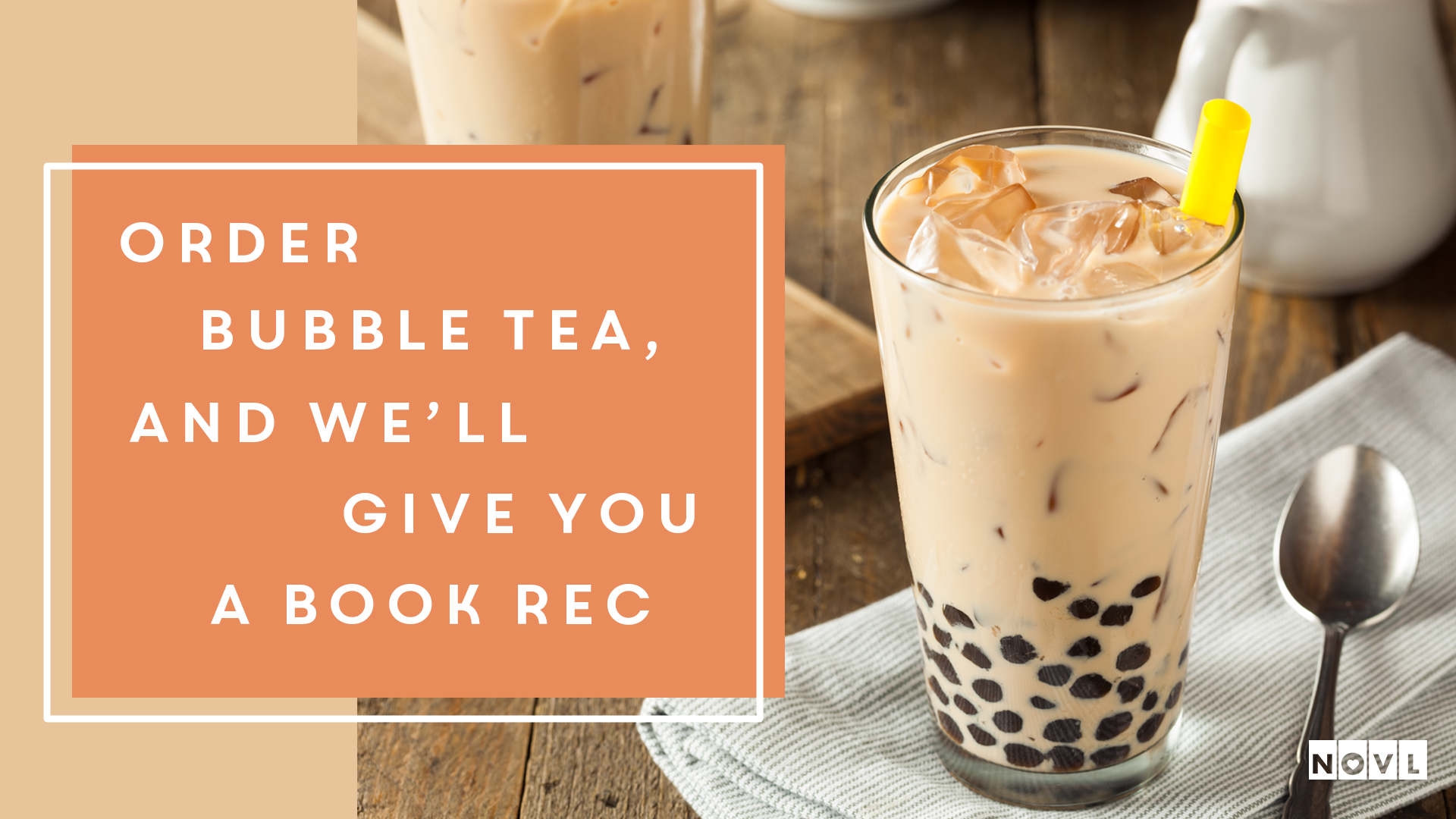 Order bubble tea, and we'll give you a book rec