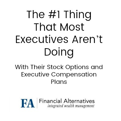 The #1 Thing That Most Executives Aren’t Doing With Their Stock Options and Executive Compensation Plans – and What It May Be Costing You