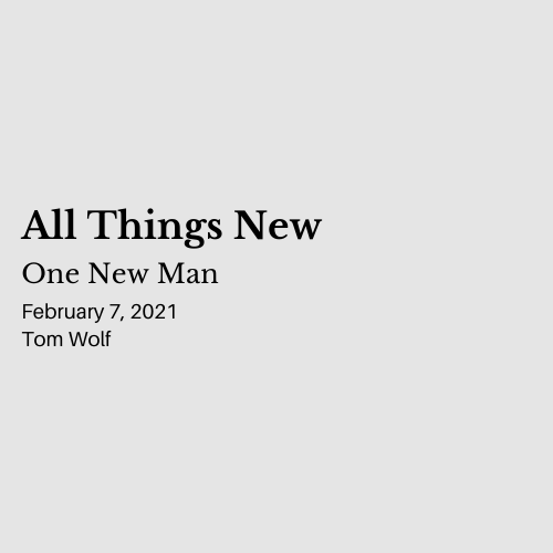 All Things New: One New Man - February 7, 2021