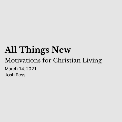 All Things New: Motivations for Christian Living