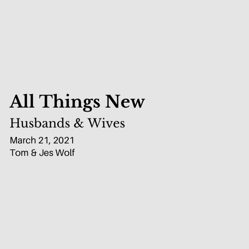 All Things New: Husbands &amp; Wives