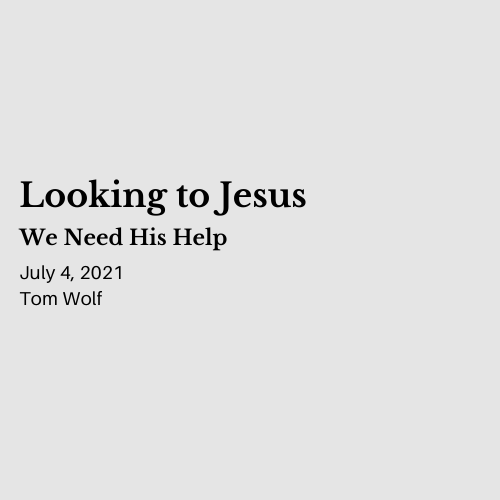 Looking to Jesus: We Need His Help