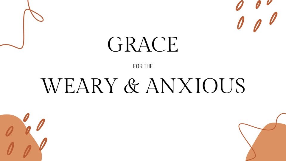 Grace for the Weary &amp; Anxious