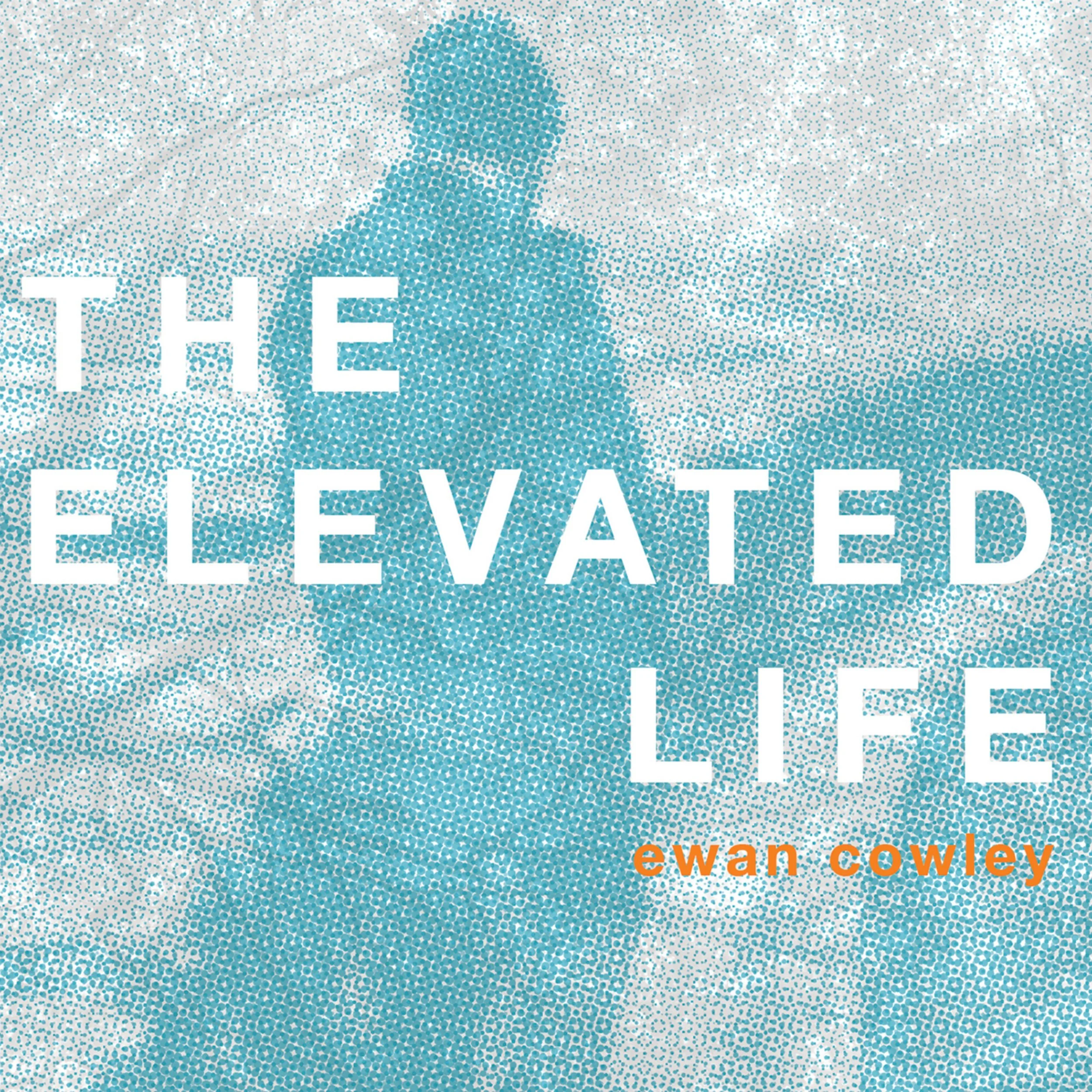 COMPOSER, PRODUCER The Elevated Life (ep) Ewan Cowley (re-release 2025)