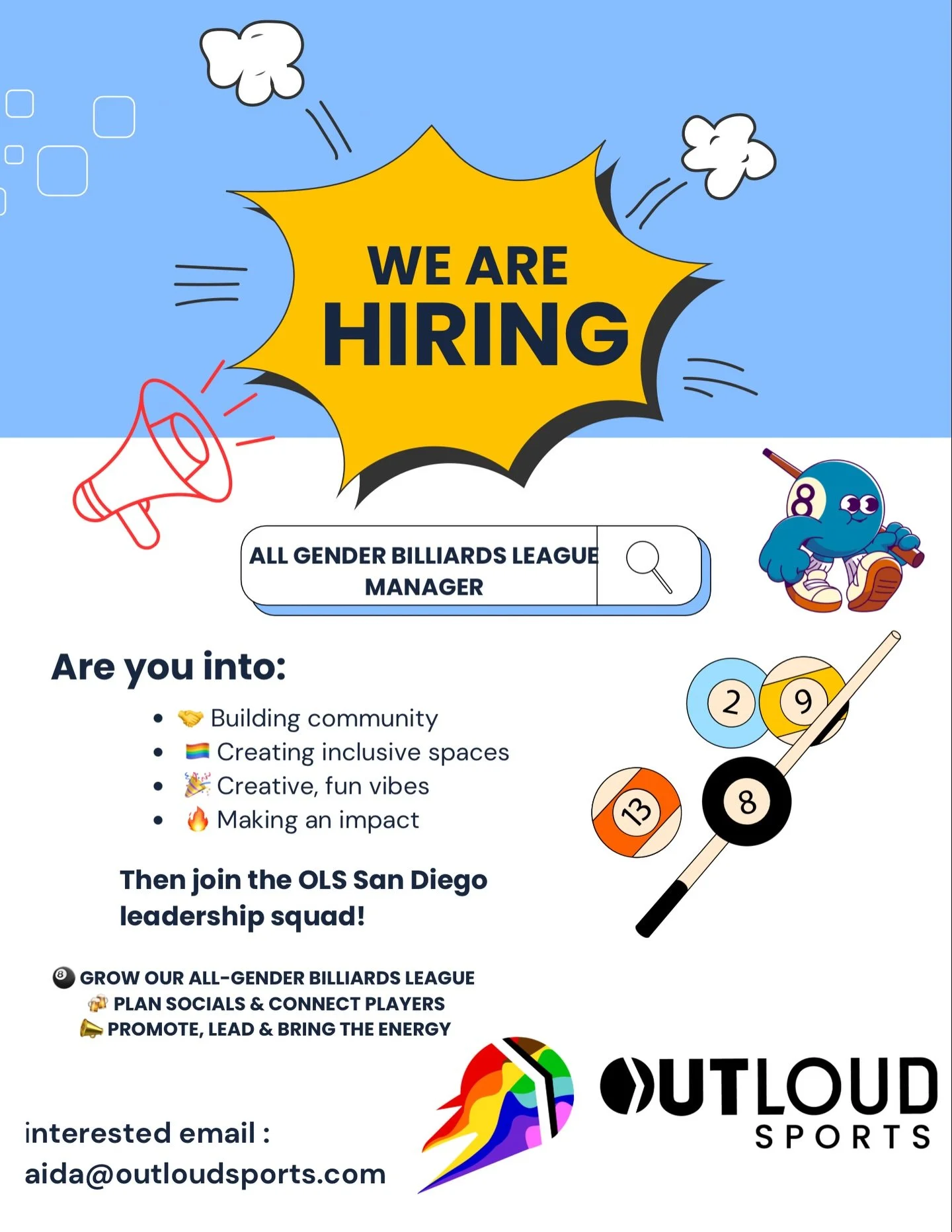 📣🎱 WE ARE HIRING! 🎱📣

ALL-GENDER

BILLIARDS MANAGER

🌈 OutLoud Sports San Diego is growing and we want YOU on our team!

⸻

✨ Are you into:

🤝 Building community
🏳️&zwj;🌈 Creating inclusive spaces
🎉 Creative, fun vibes
🔥 Making an impact

T