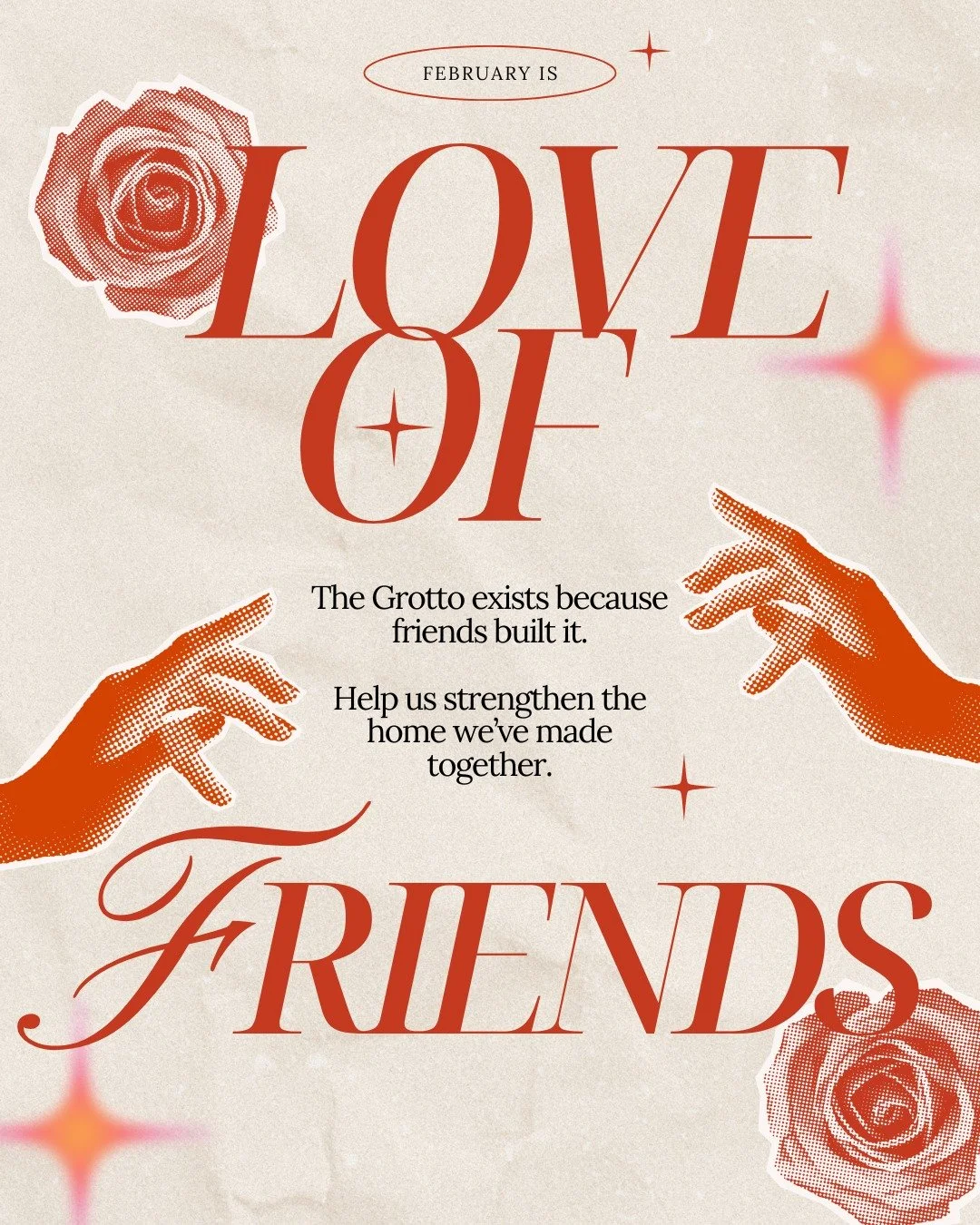 February is LOVE OF FRIENDS! 🌹✨

This is a month-long celebration in appreciation for the friends who have helped (and continue to help!) The Grotto become what it is today&mdash;and to show new friends how they can be a part of our growing mission.