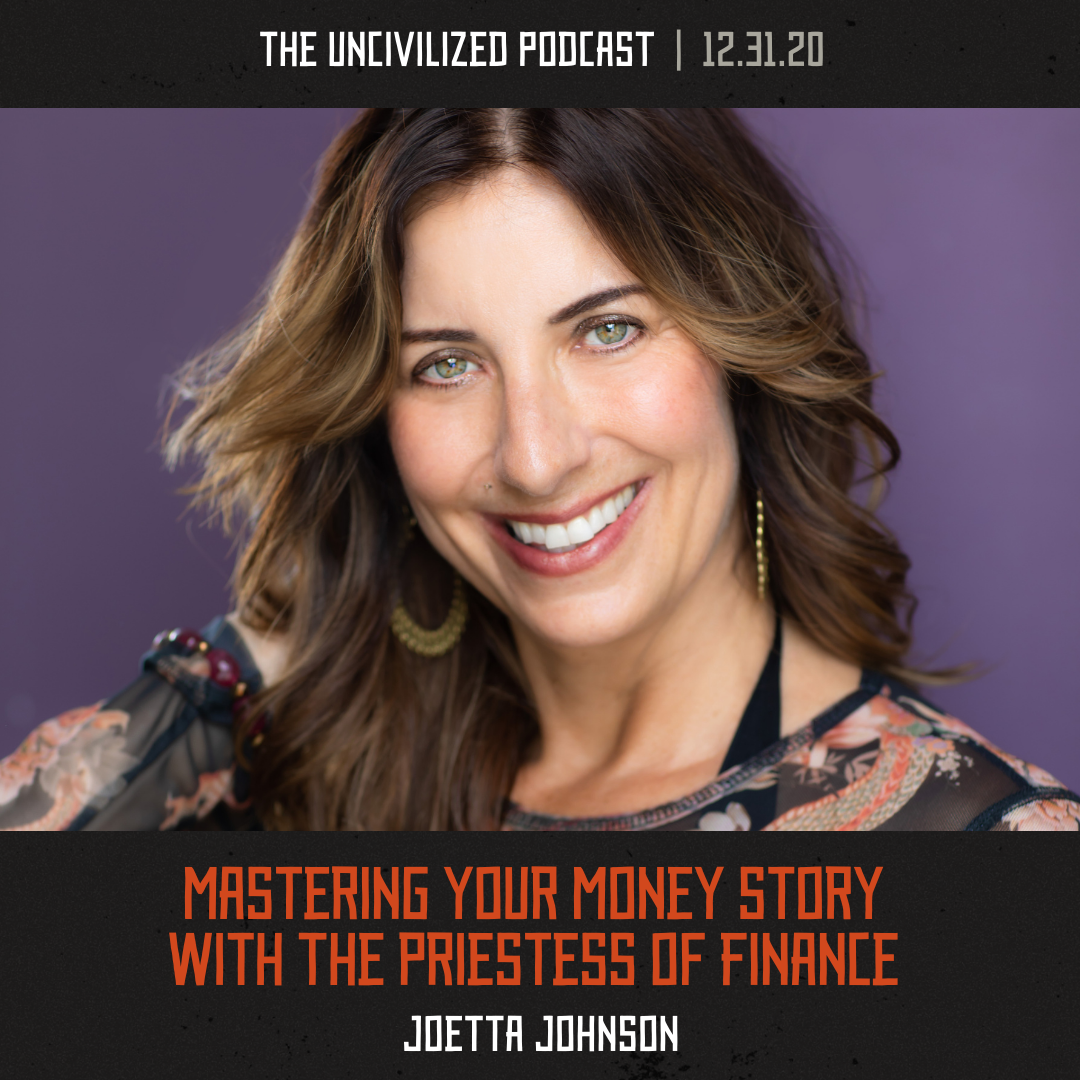 My Episode on the Uncivilized Podcast: Mastering Your Money Story
