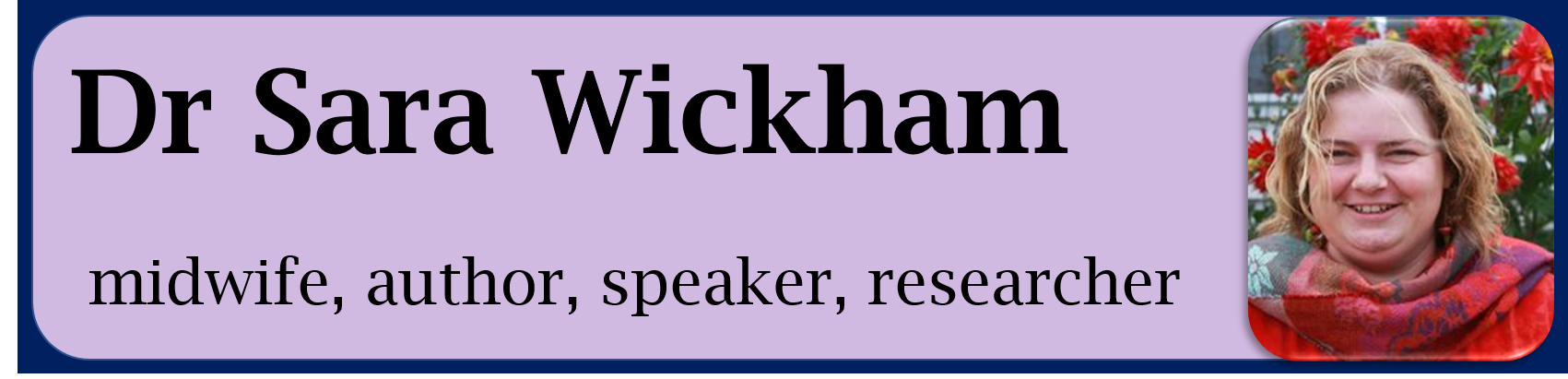 Dr Sara Whickham, midwife and evidence based author and actavist