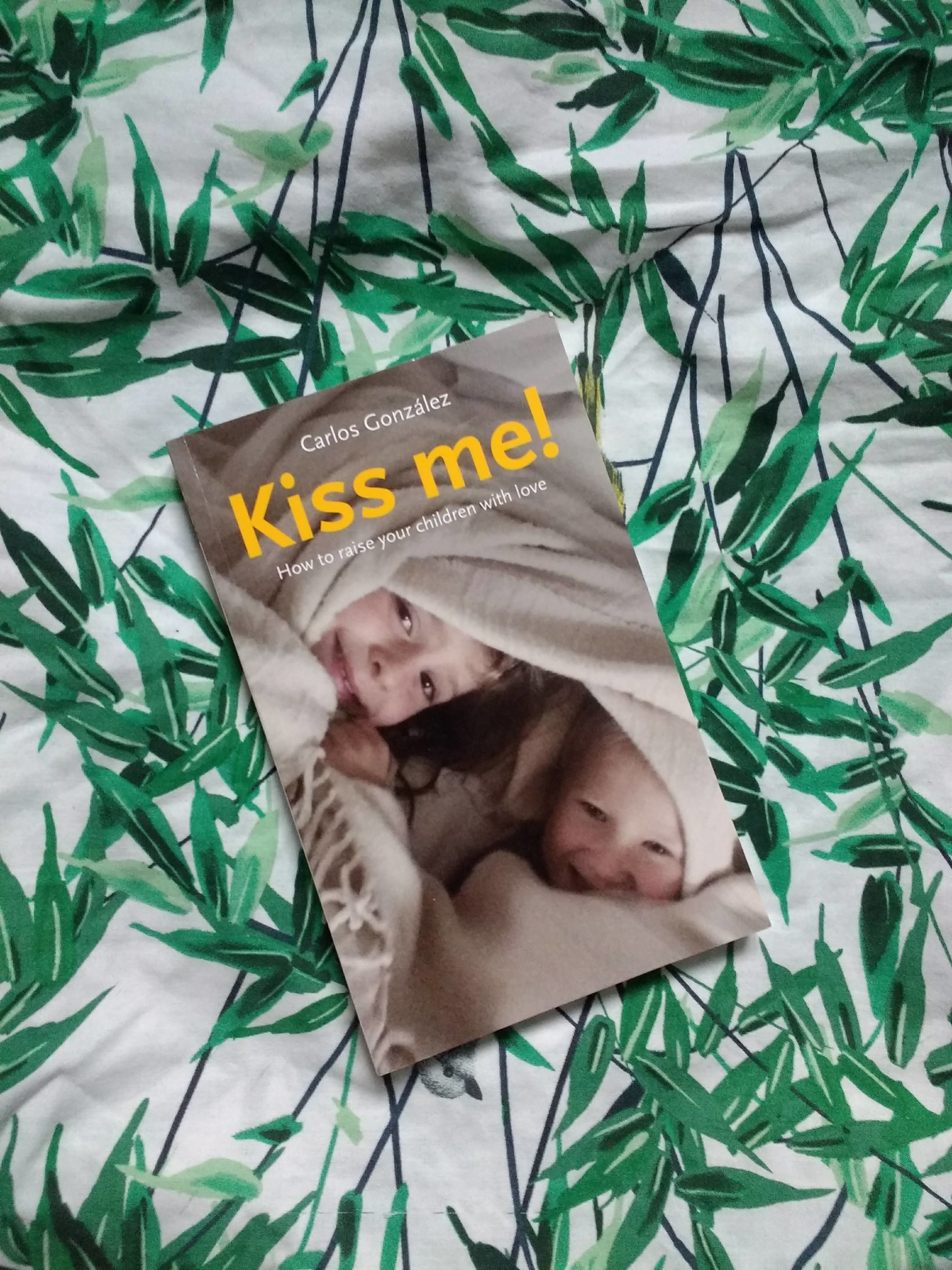 Kiss Me! How to raise your children with love, Carlos Gonzalez