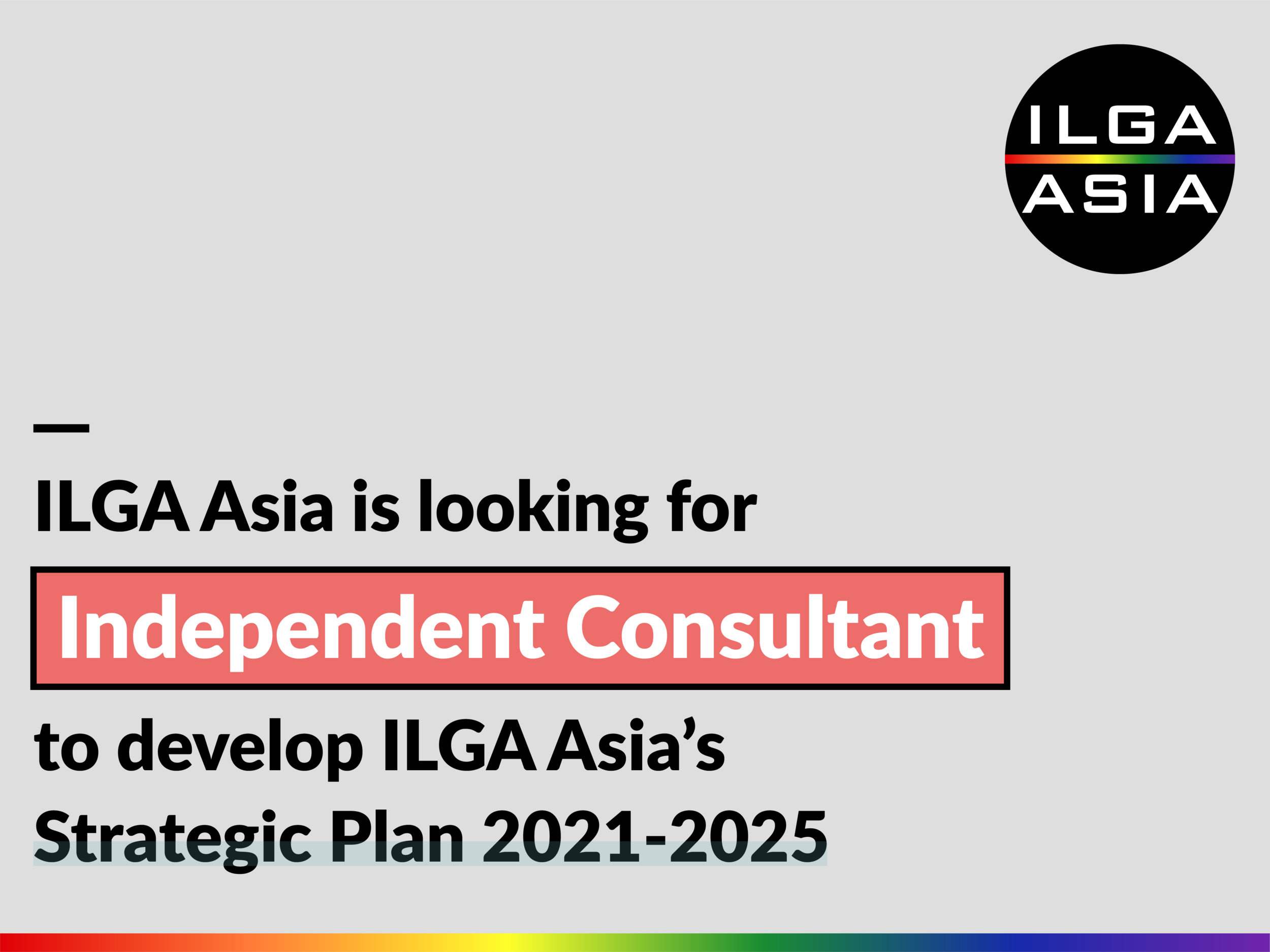 ILGA Asia is looking for an Independent Consultant to develop ILGA Asia’s Strategic Plan 2021-2025
