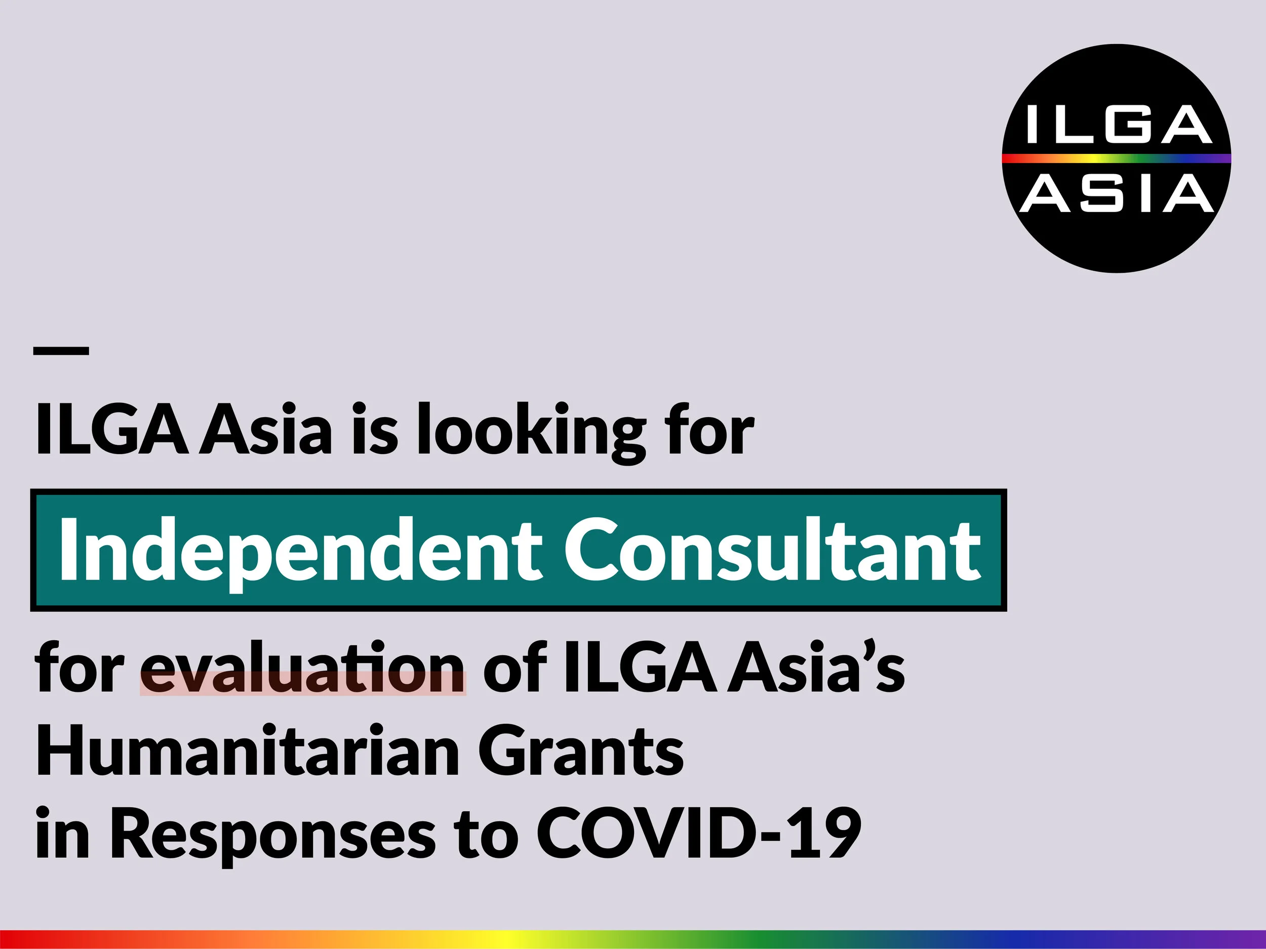 ILGA Asia is looking for an Independent Consultant for Evaluation of ILGA Asia’s Humanitarian Grants in Responses to COVID-19