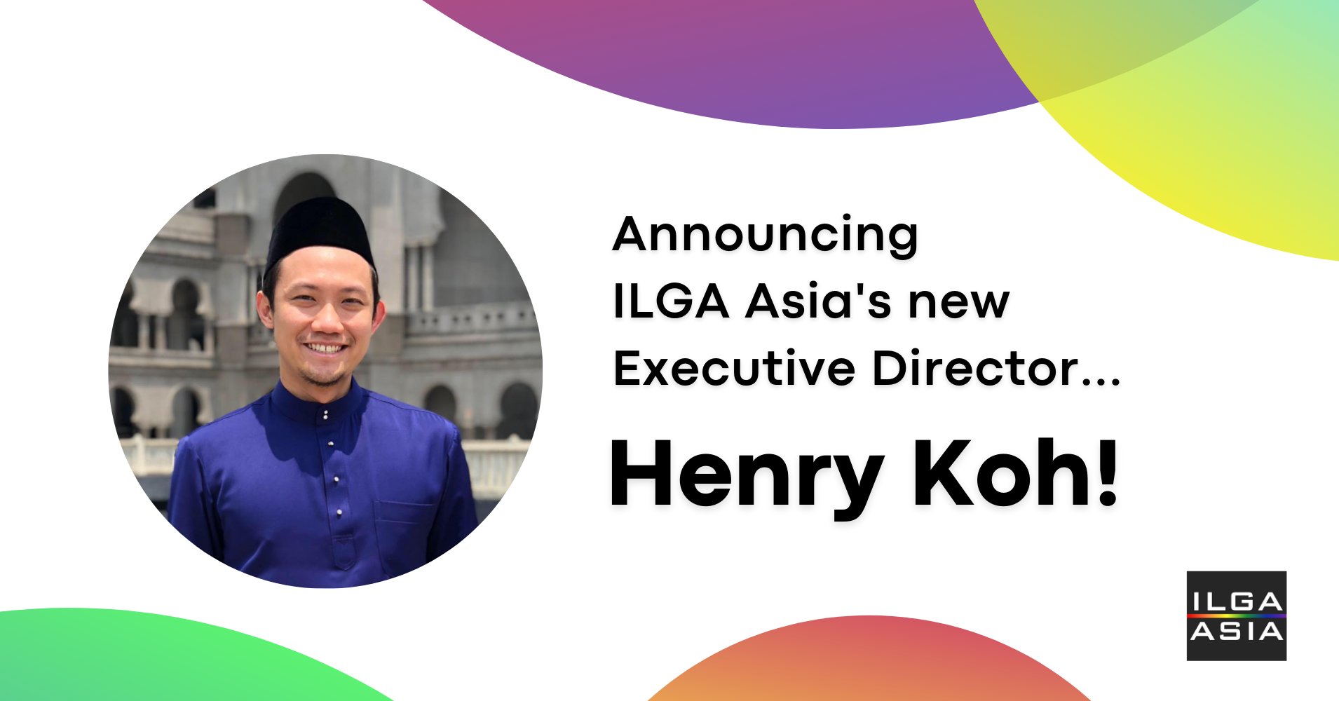 Announcing ILGA Asia's New Executive Director, Henry Koh!