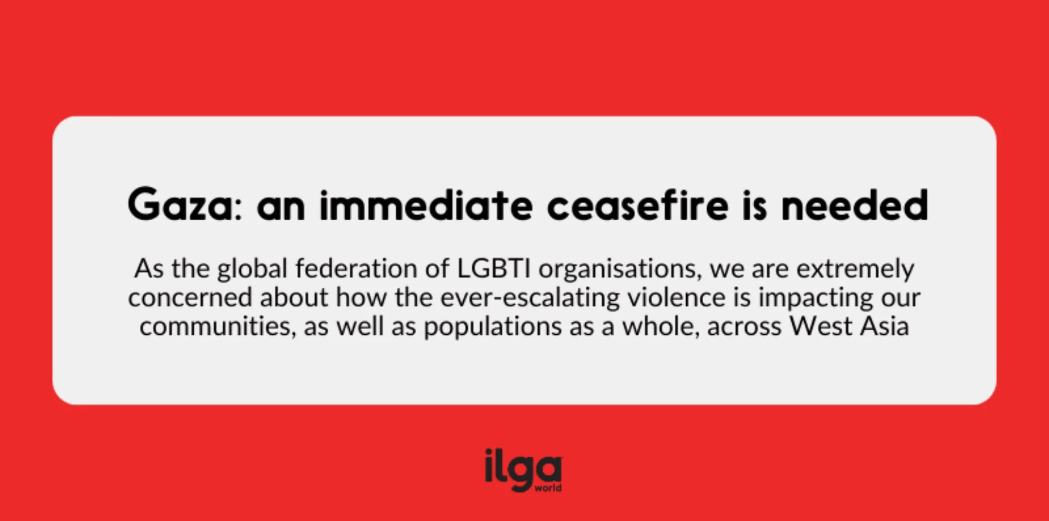 ILGA World | GAZA: AN IMMEDIATE CEASEFIRE IS NEEDED!