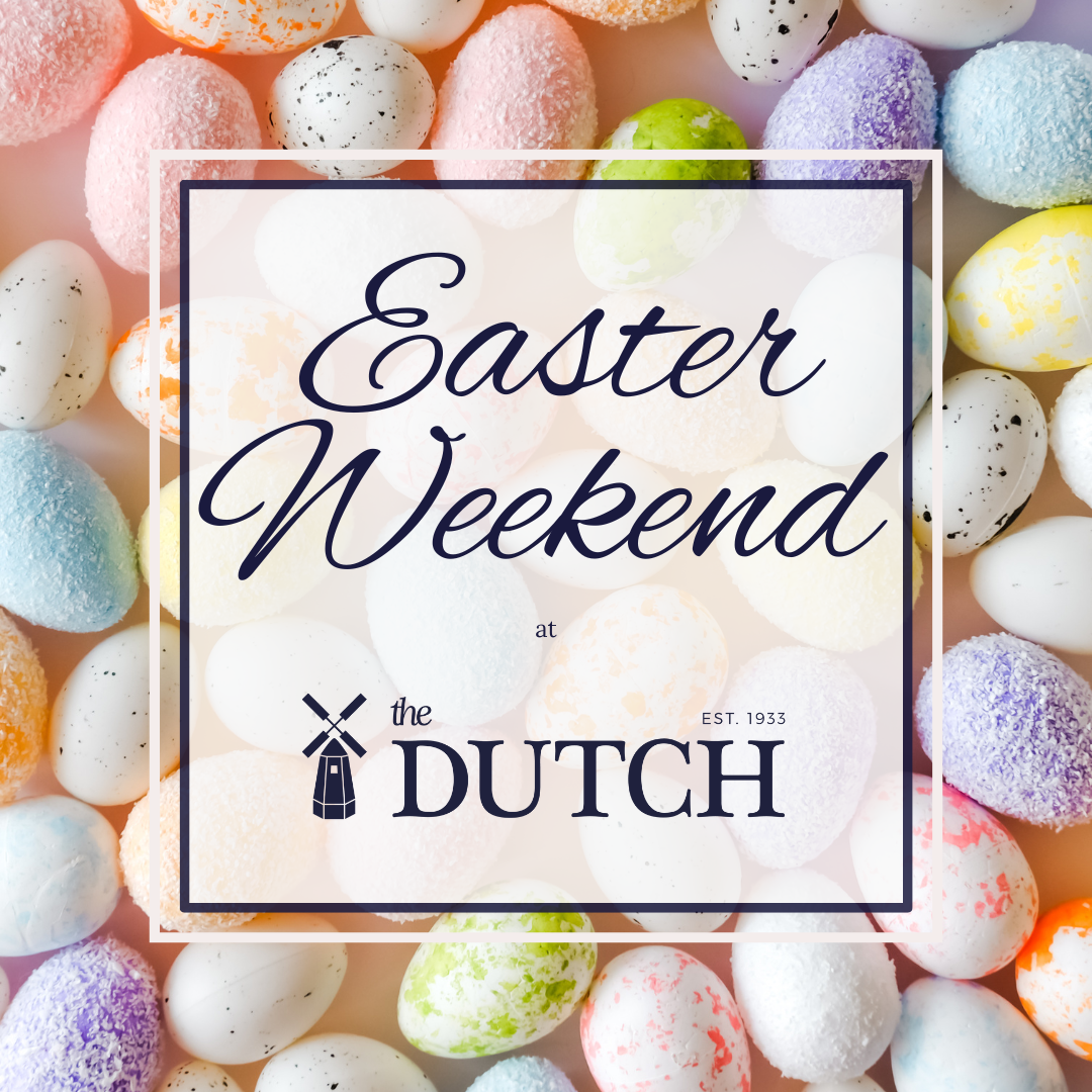 Easter Weekend at The Dutch!