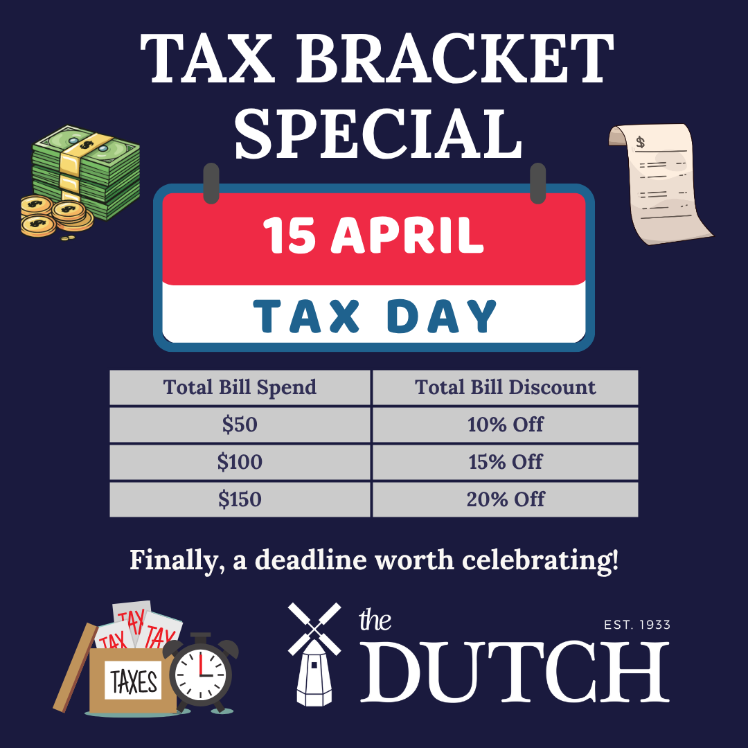 Tax Day at The Dutch!