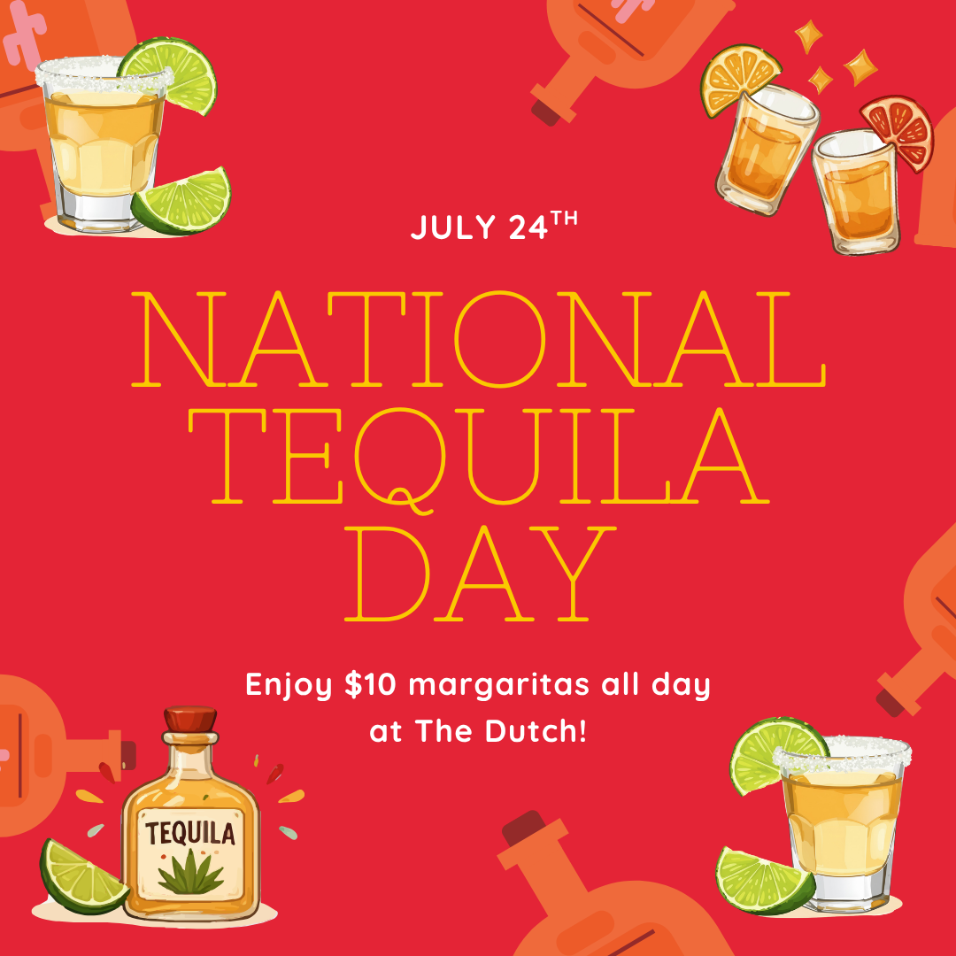 National Tequila Day at The Dutch!
