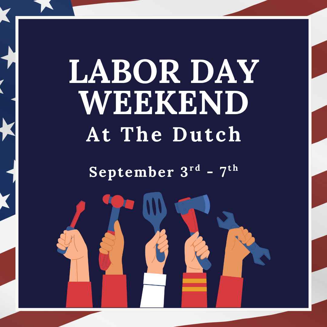 Labor Day Weekend at The Dutch!