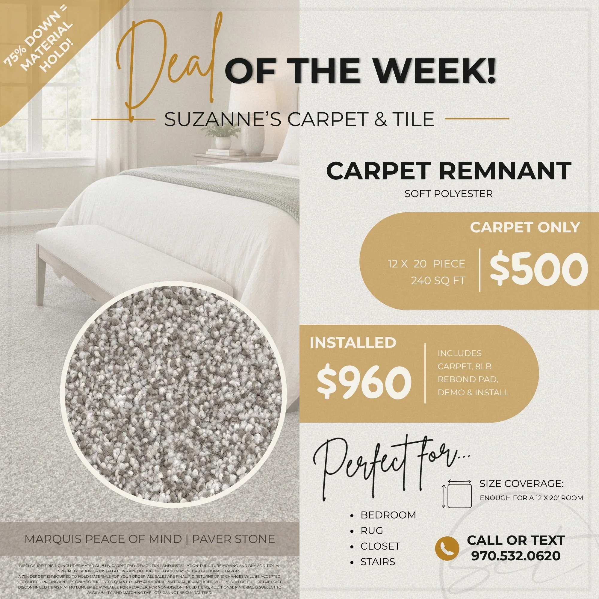 🔥 THIS WEEK&rsquo;S DEAL IS TOO GOOD TO MISS! 🔥

Looking for a quick flooring refresh? Our Carpet Remnant of the Week is here!
Marquis Peace of Mind | Paver Stone
12' &times; 20' (240 sq. ft.)
$500 for carpet only
$960 installed! Includes carpet, 8