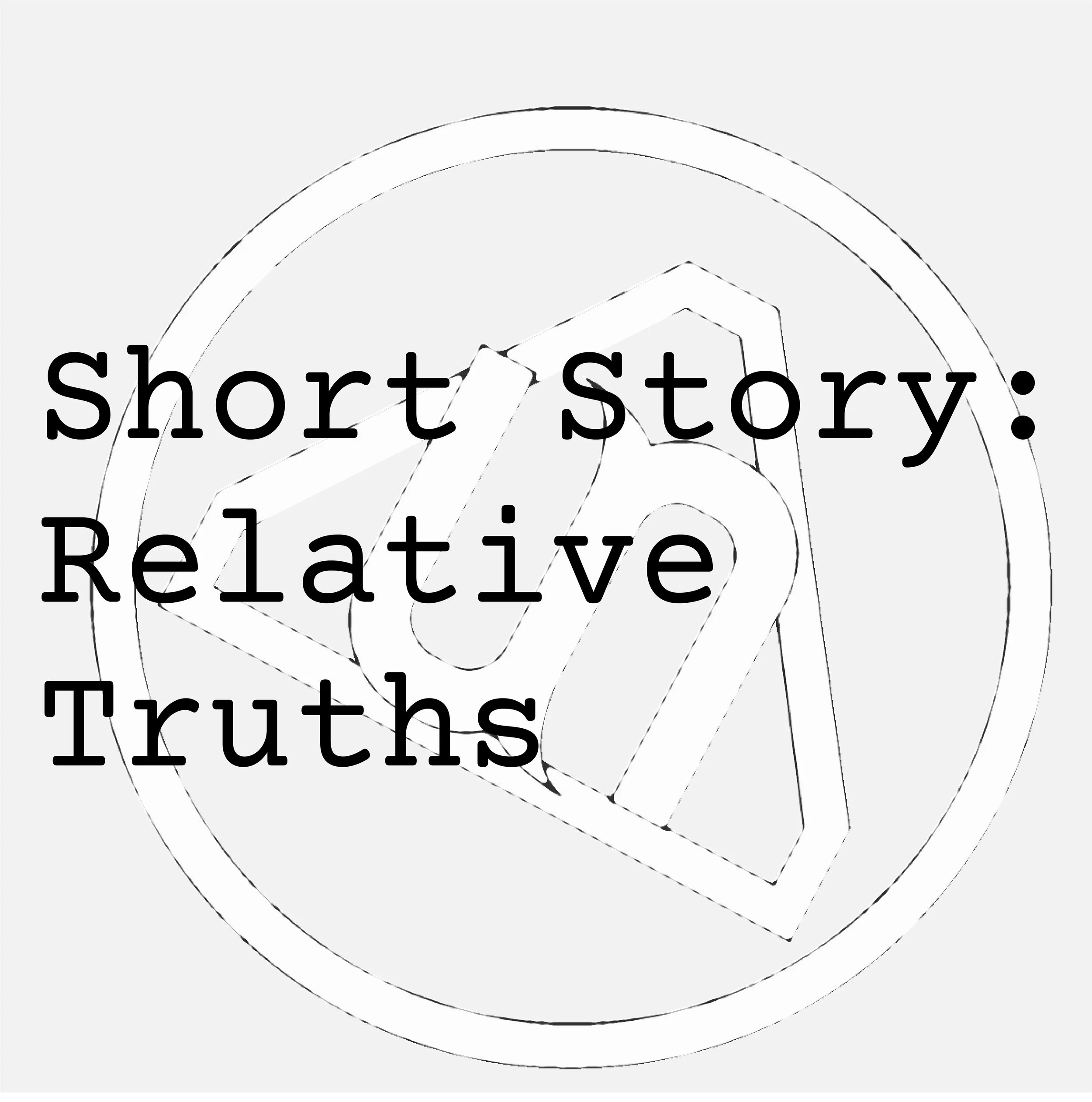 Short Story: Relative Truths