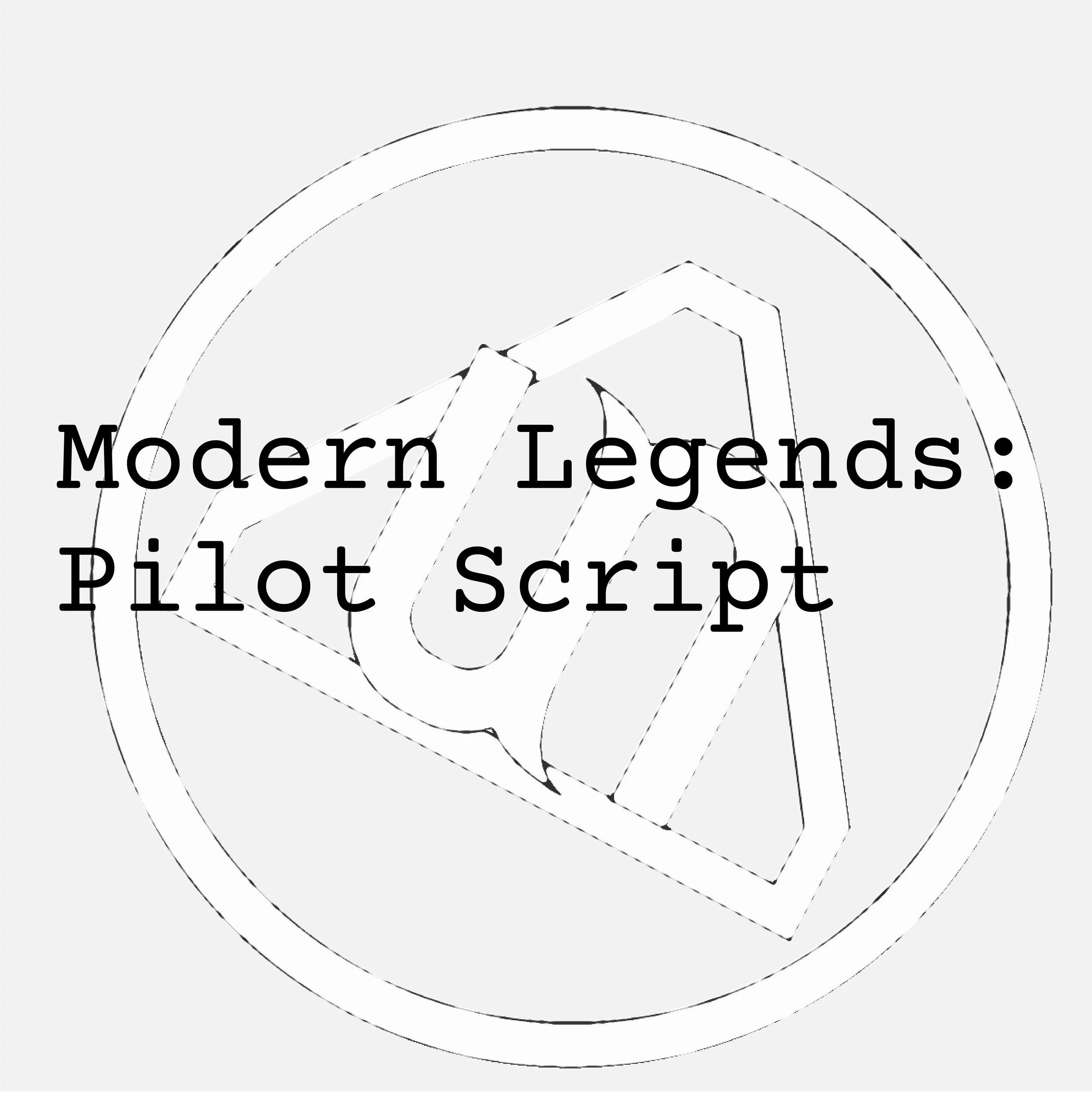 Modern Legends - Pilot Script