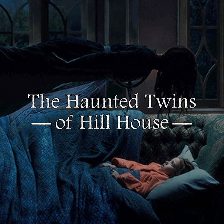 The Haunted Twins of Hill House