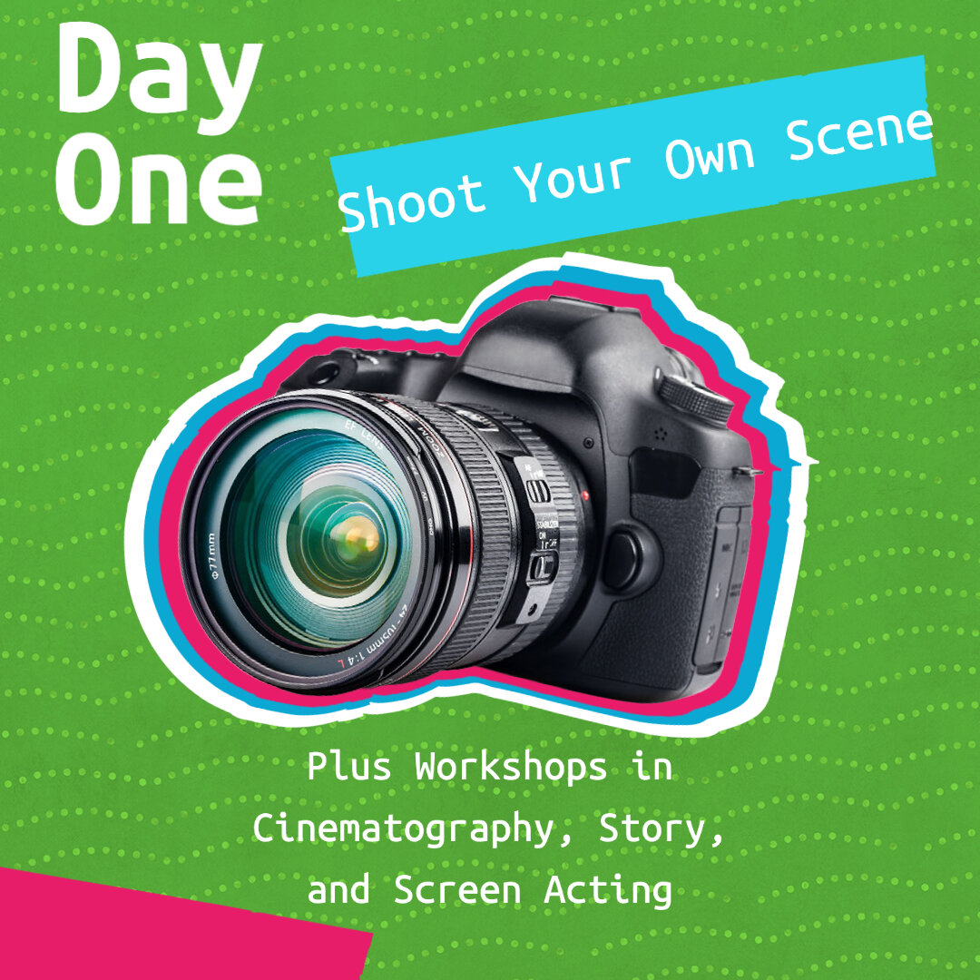 Bring what you already know (or don't know) and shoot a scene out the gate on Day 1! 

Watch, learn, and build upon your skills as you experience our workshops, led by industry professionals, in Cinematography, Story, and Screen Acting. 

Enroll now: