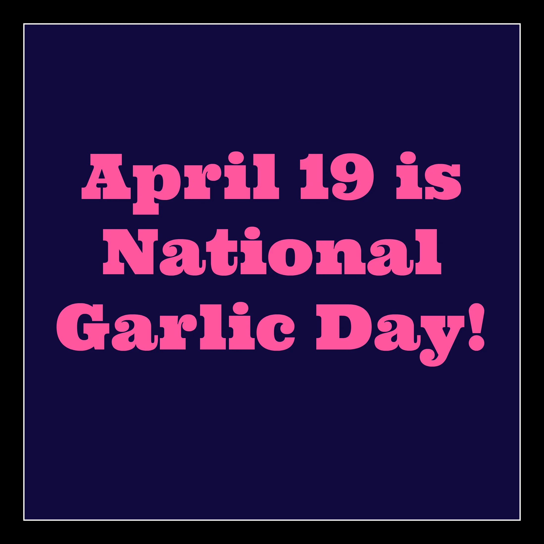 4:19 National Garlic Day.jpg